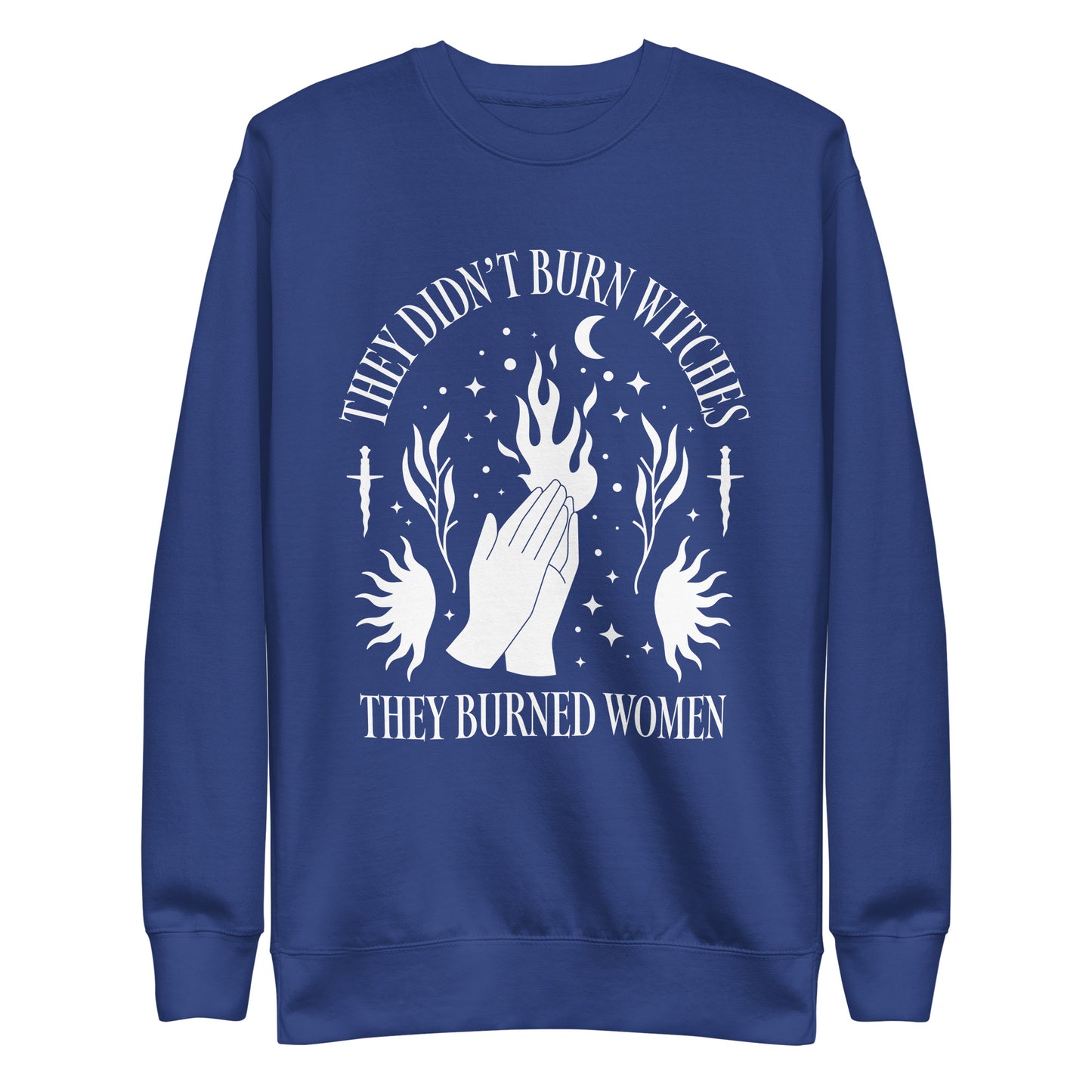 Front View Image: Premium sweatshirt featuring “They Didn’t Burn Witches They Burned Women” text.