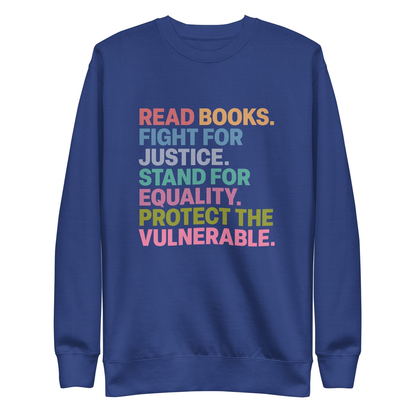 Front View Image: Unisex Social Justice sweatshirt with “Read Books. Fight For Justice. Stand For Equality. Protect The Vulnerable.” text, front view