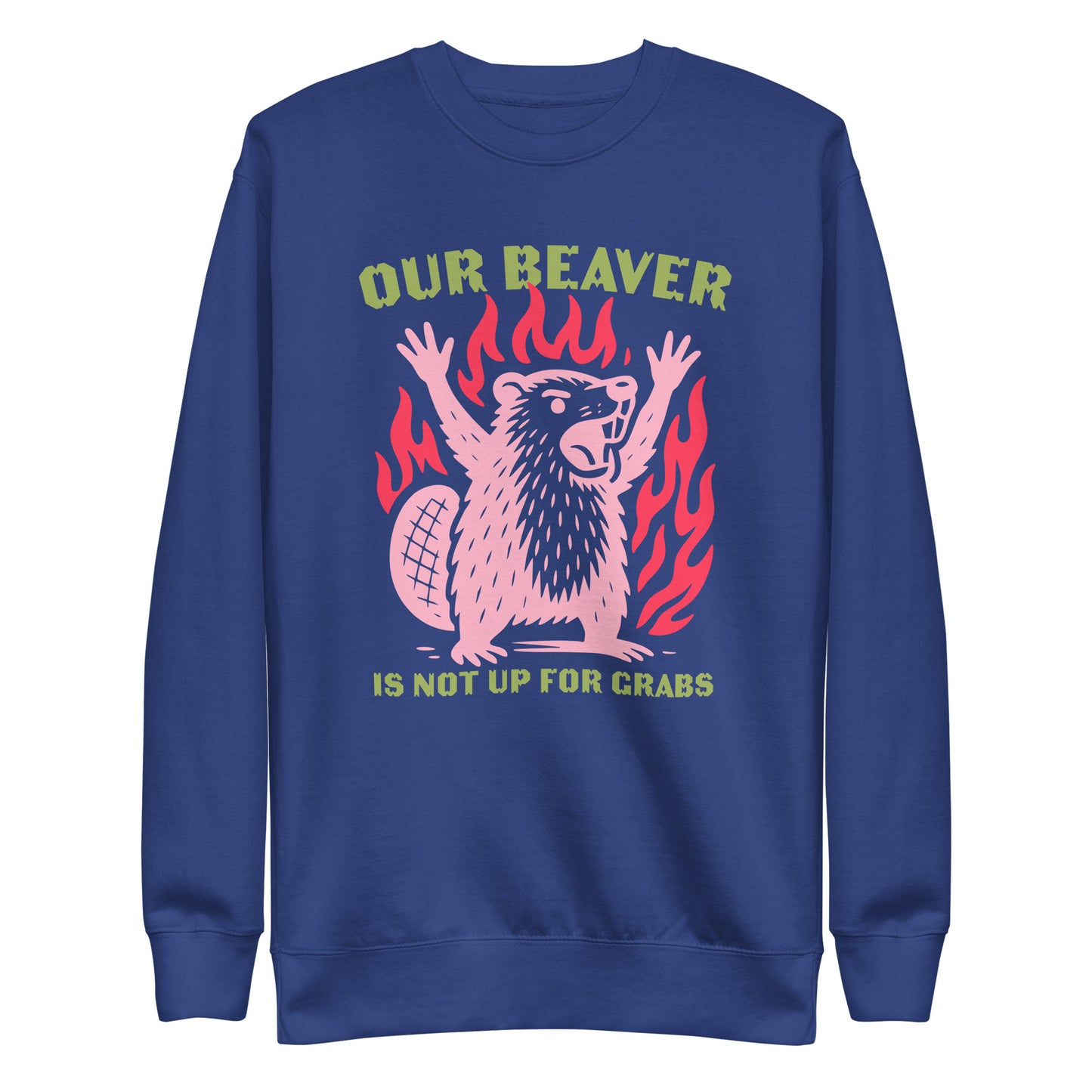 Front View Image: “Our Beaver Is Not Up For Grabs” design on premium unisex sweatshirt