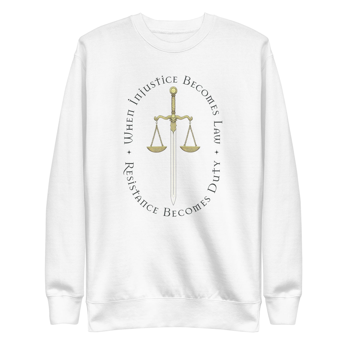 Front view of the When Injustice Becomes Law Resistance Becomes Duty Premium Sweatshirt with scales and sword of justice design.
