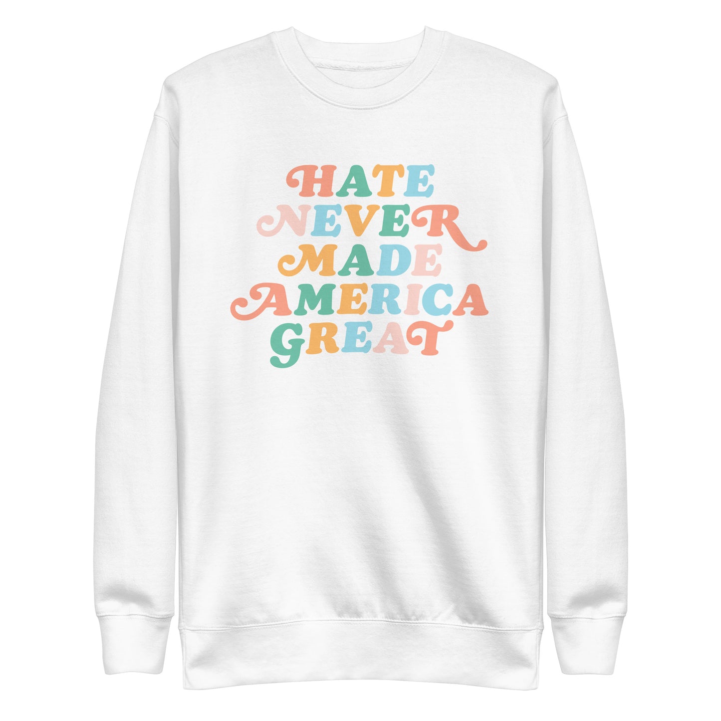 Front View Image: Unisex sweatshirt showcasing the Hate Never Made America Great design in bold font.