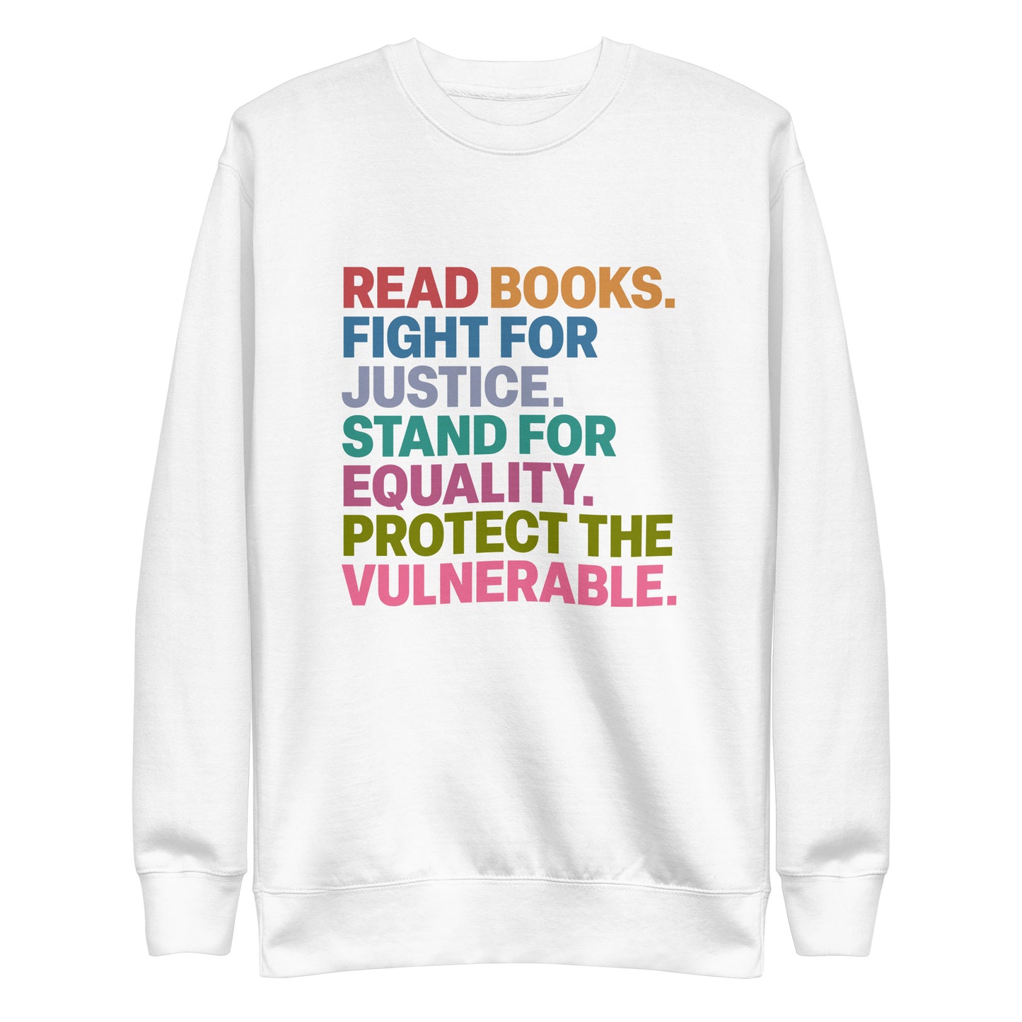 Front View Image: Unisex Social Justice sweatshirt with “Read Books. Fight For Justice. Stand For Equality. Protect The Vulnerable.” text, front view
