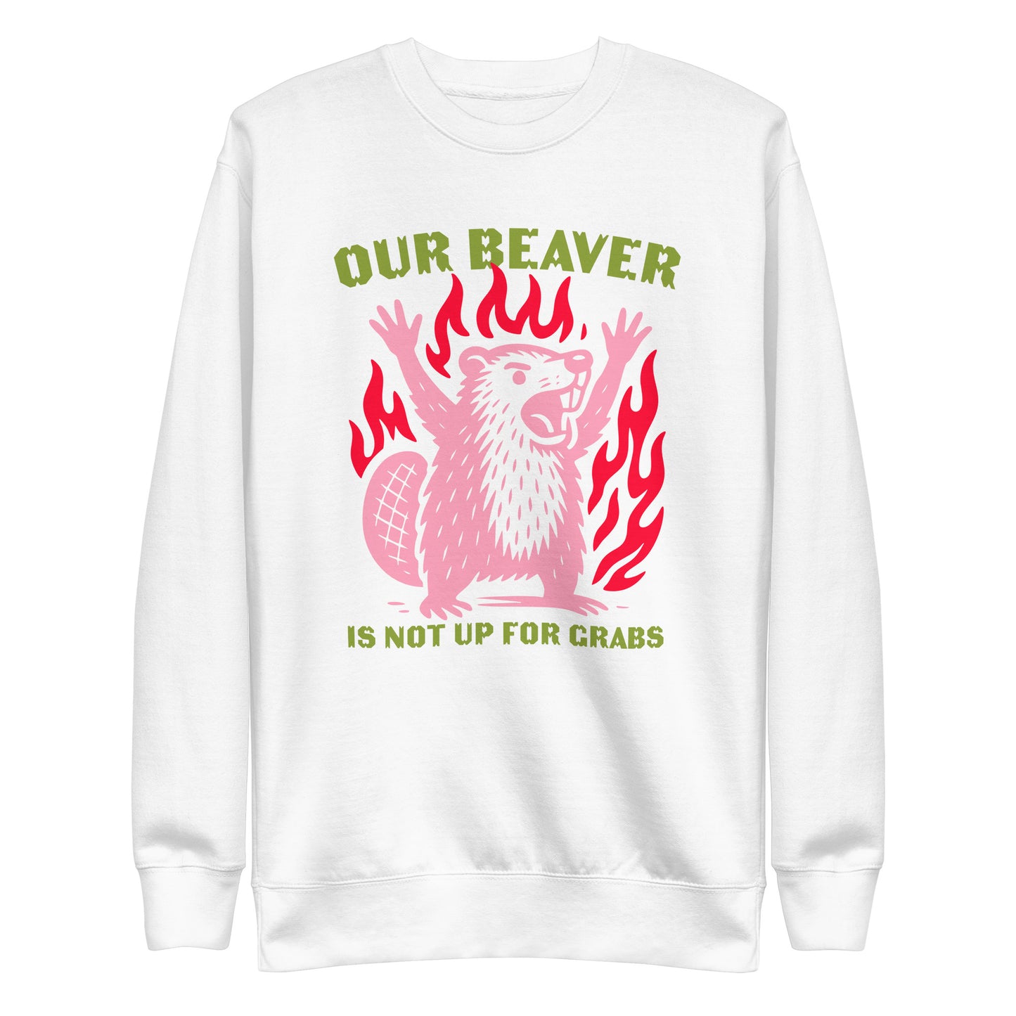 Front View Image: “Our Beaver Is Not Up For Grabs” design on premium unisex sweatshirt