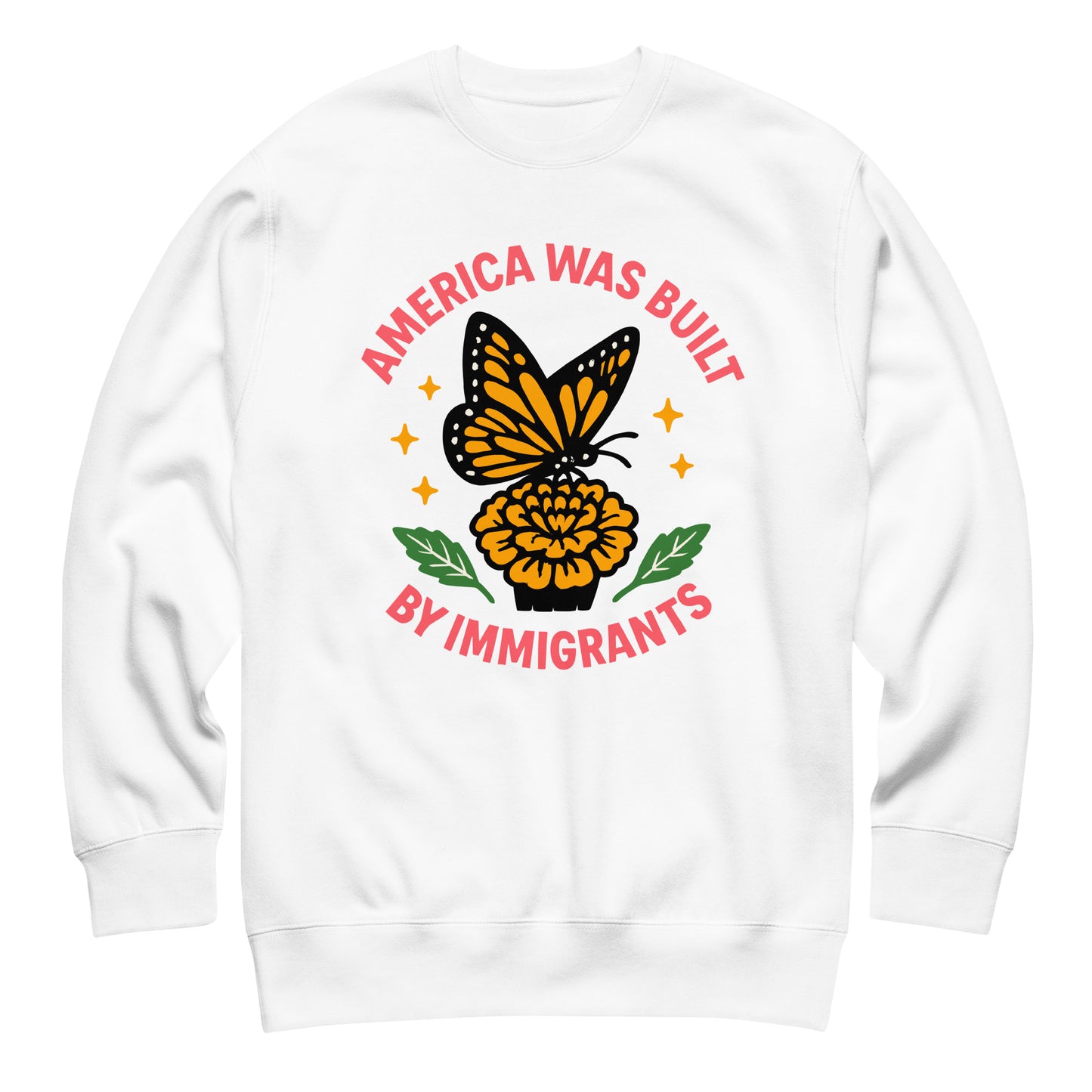 White sweatshirt with monarch butterfly and stars, “America Was Built by Immigrants” statement design for equality advocates.