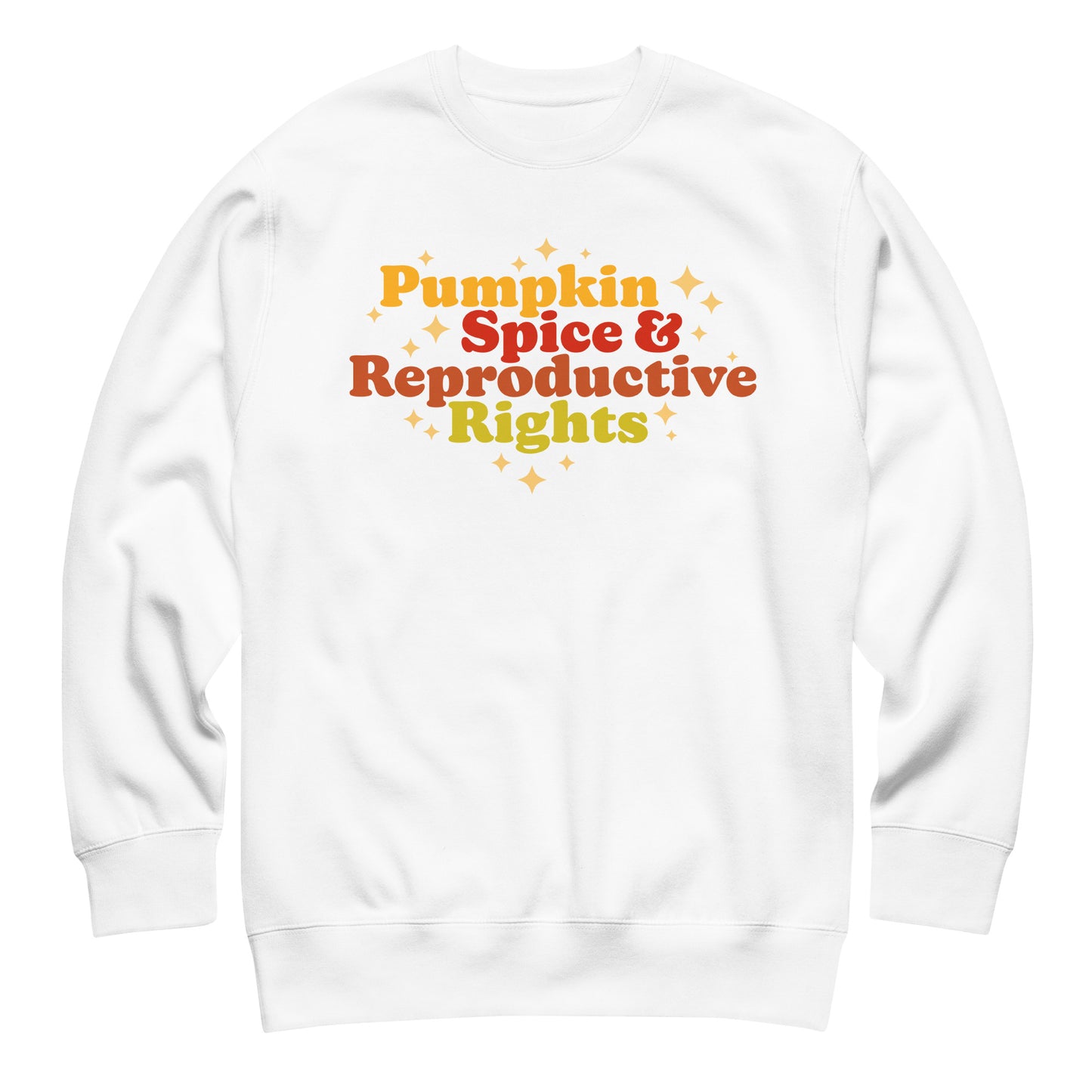 White unisex premium sweatshirt featuring retro fall typography reading “Pumpkin Spice & Reproductive Rights,” reproductive freedom activist apparel.