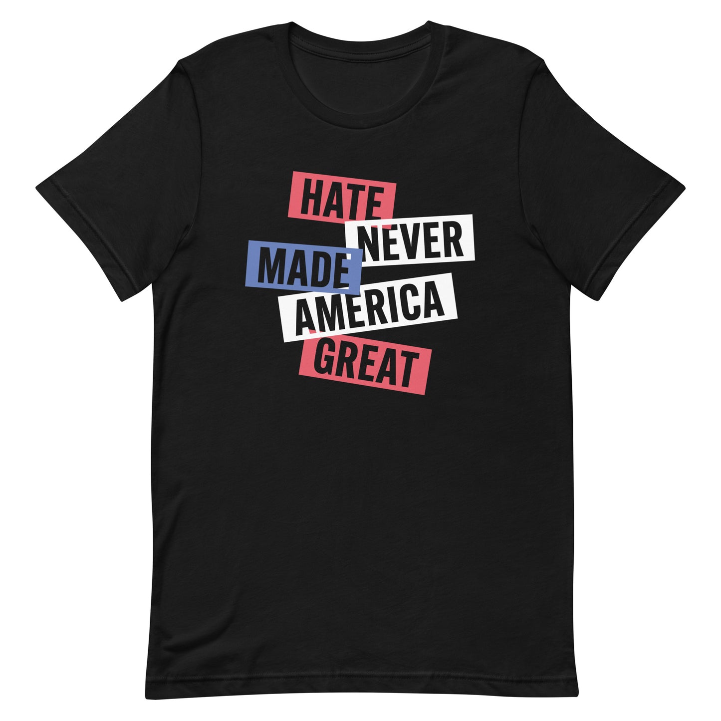 Unisex T-shirt with the slogan 'Hate Never Made America Great' in bold text, advocating for equality and inclusion.