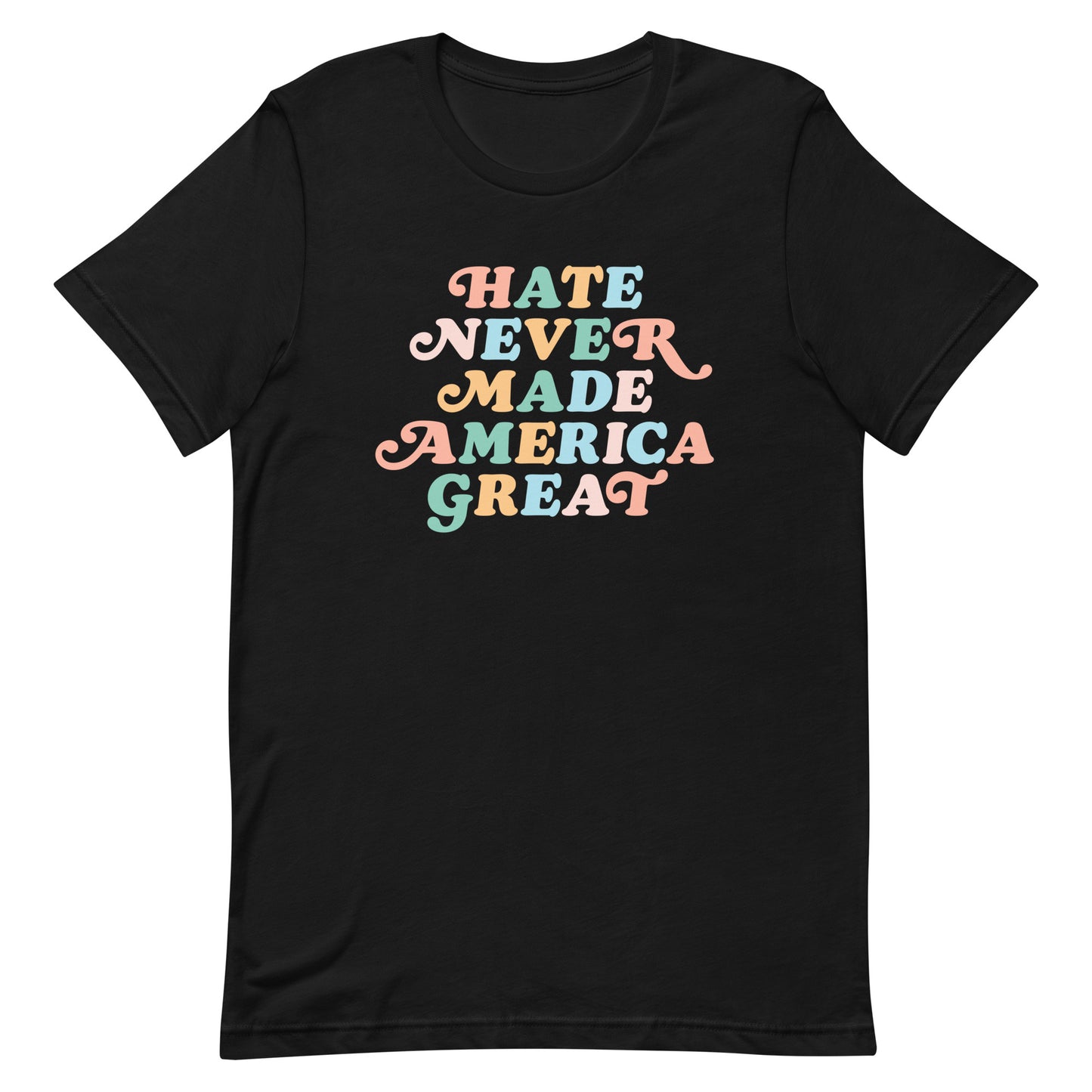 Hate Never Made America Great T-Shirt front view showcasing bold text and inclusive messaging.