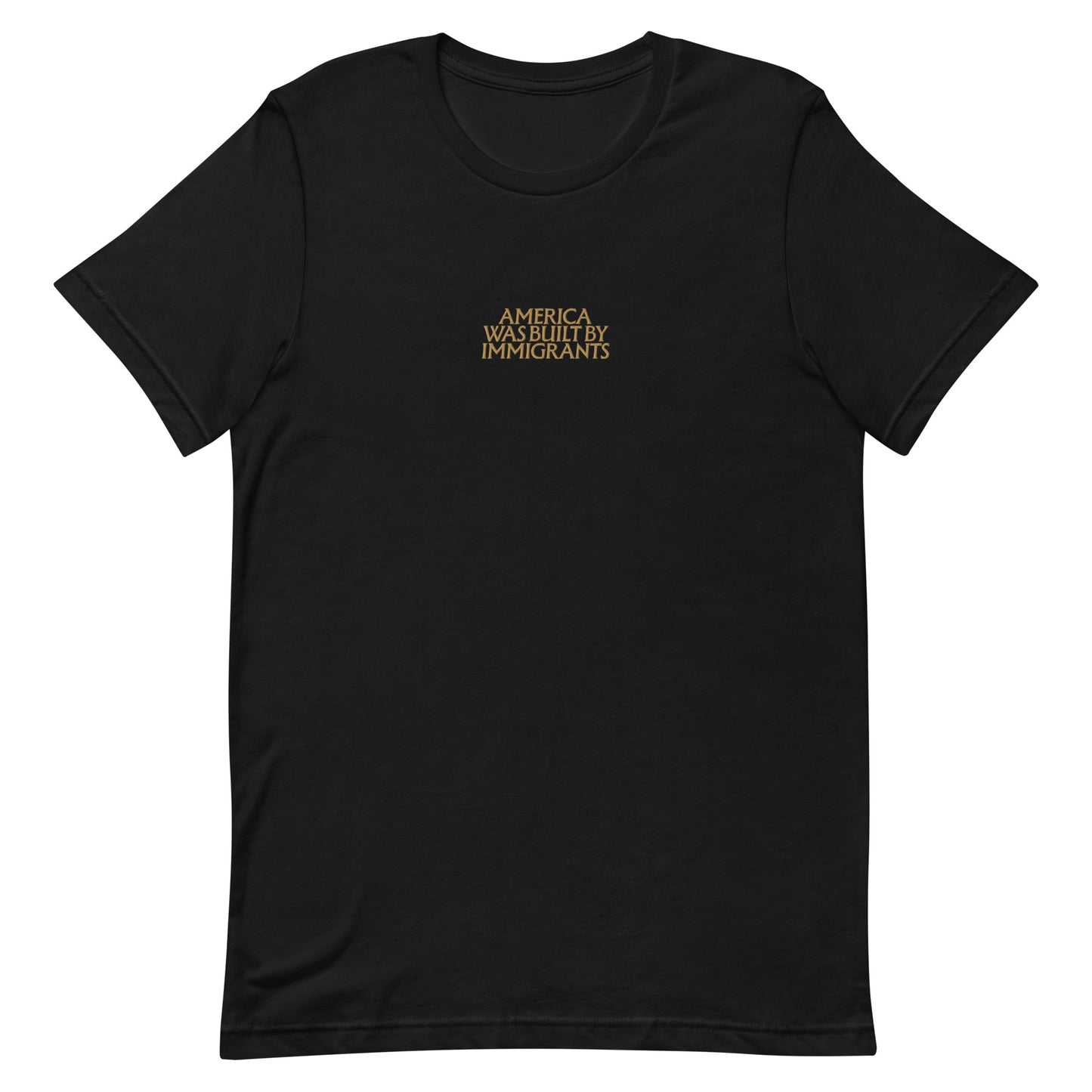 Front view of the "America Was Built By Immigrants" Pro-Immigrant Embroidered Unisex T-Shirt