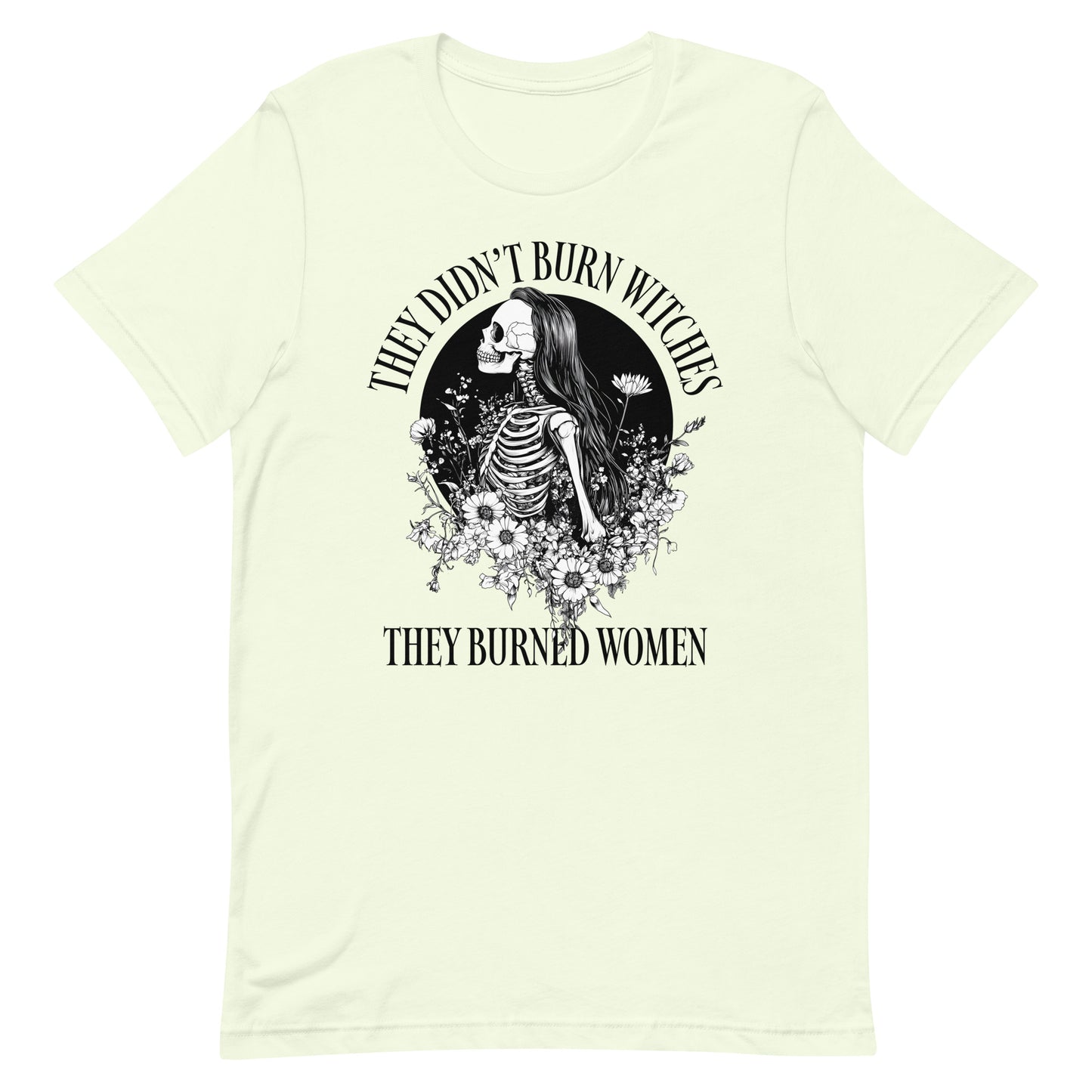 Front View Image: Unisex t-shirt featuring “They Didn’t Burn Witches They Burned Women” text with skeleton girl and floral design.
