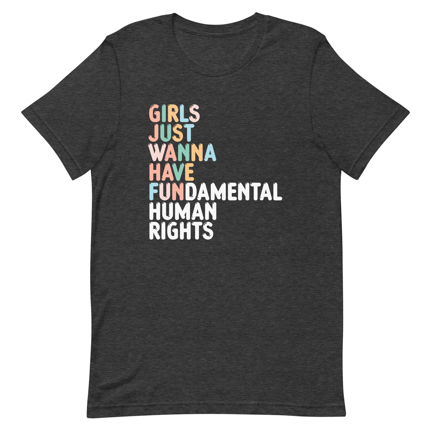 Front View Image: Girls Just Wanna Have Fundamental Human Rights Unisex T-Shirt with fun text design.
