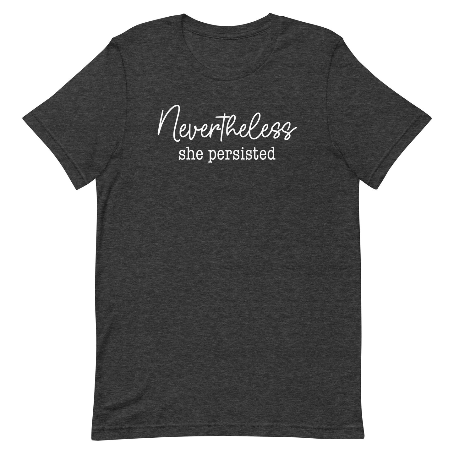 Front view of Nevertheless She Persisted Unisex T-Shirt showcasing empowering design.