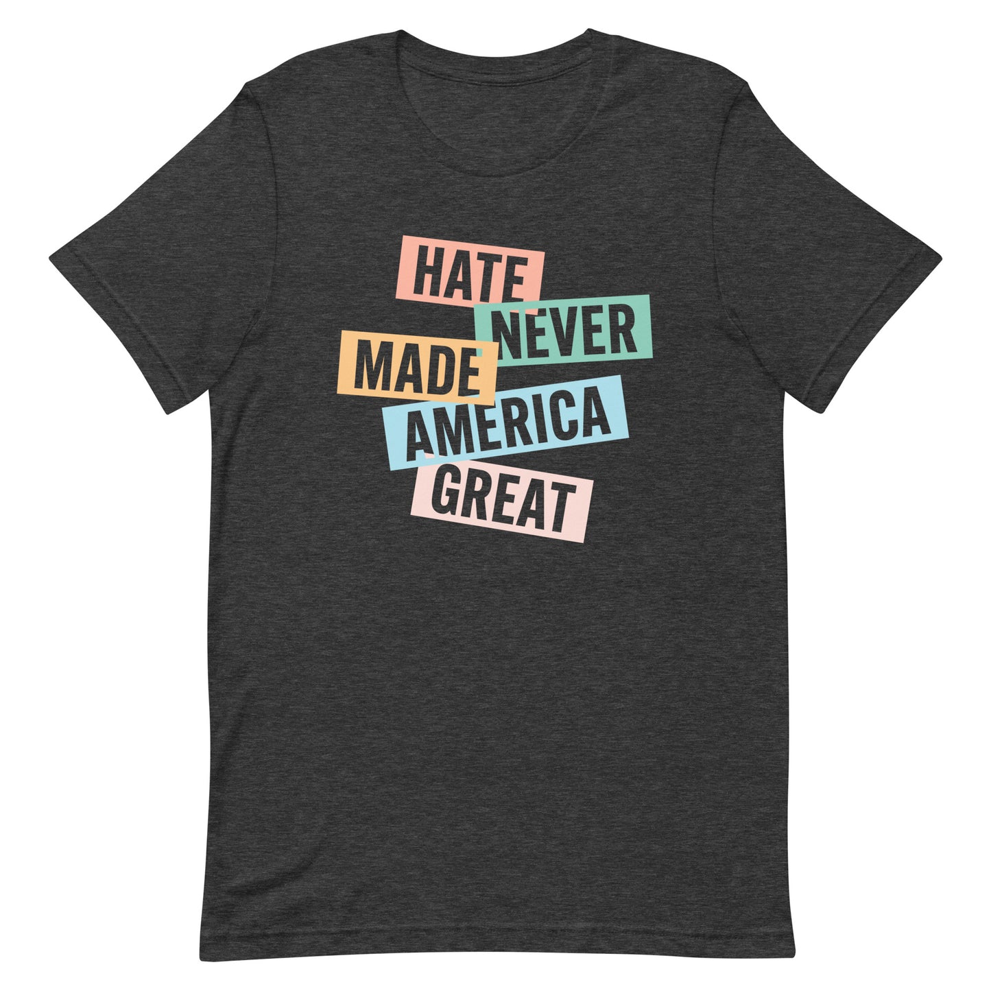 Front view of the Hate Never Made America Great T-Shirt, showcasing bold text design for social justice.