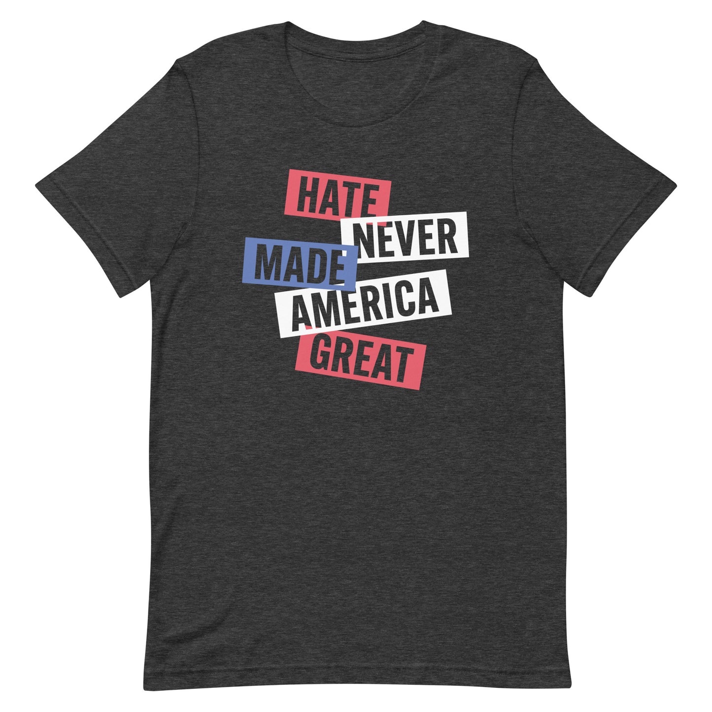 Unisex T-shirt with the slogan 'Hate Never Made America Great' in bold text, advocating for equality and inclusion.