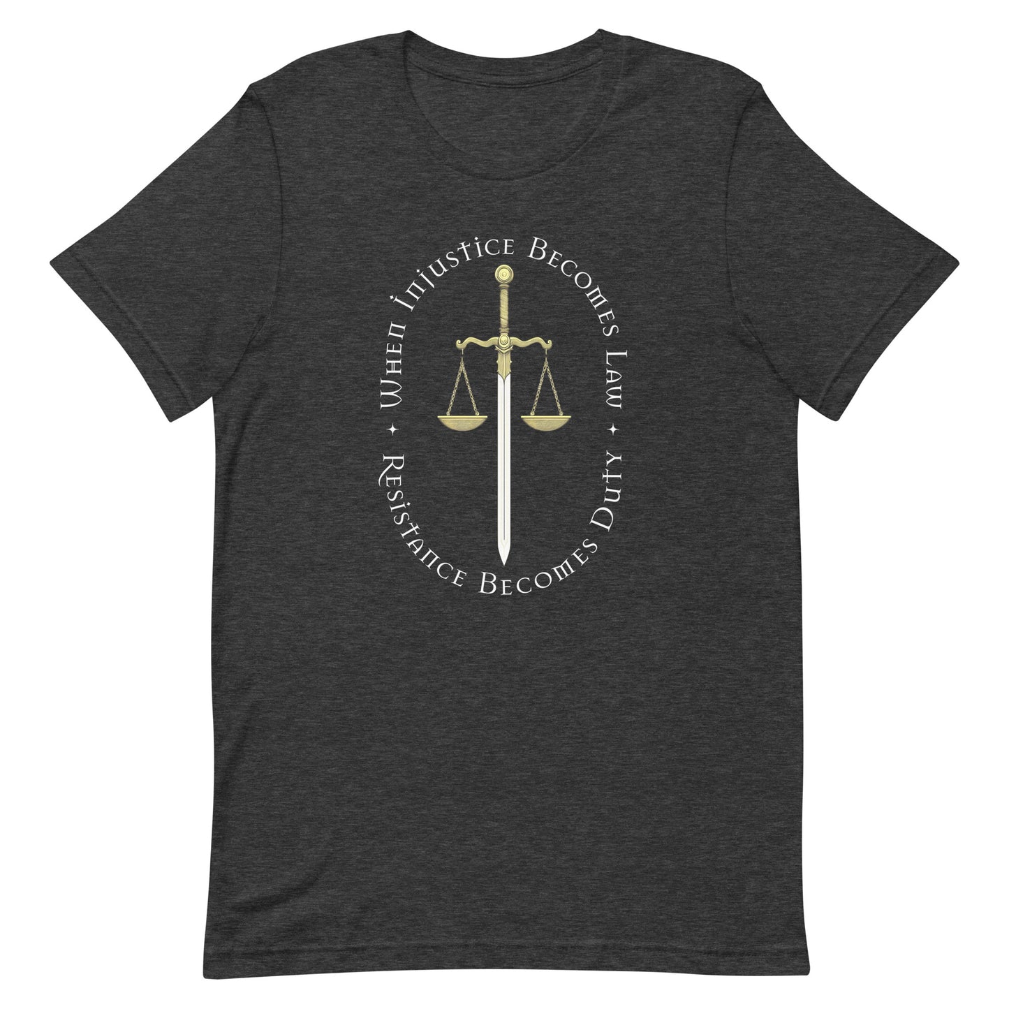 Front view of When Injustice Becomes Law Resistance Becomes Duty Unisex T-Shirt with scales and sword of justice graphic.