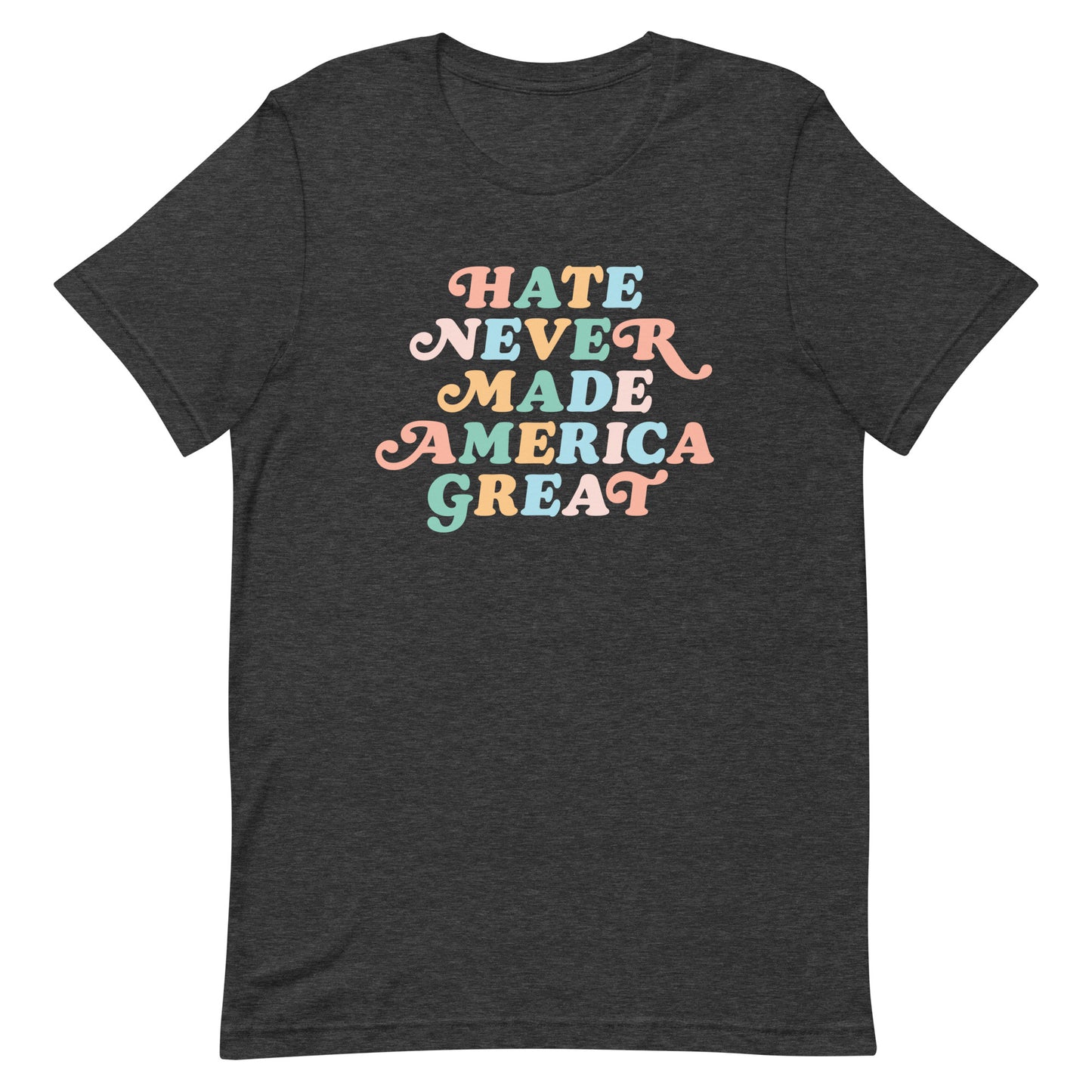 Dark gray heather “Hate Never Made America Great” unisex t-shirt with colorful retro design.