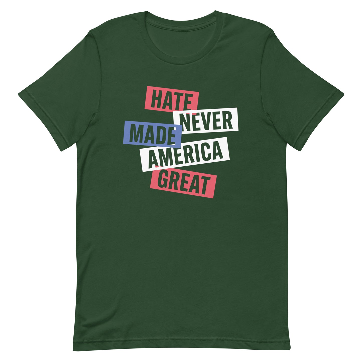 Unisex T-shirt with the slogan 'Hate Never Made America Great' in bold text, advocating for equality and inclusion.