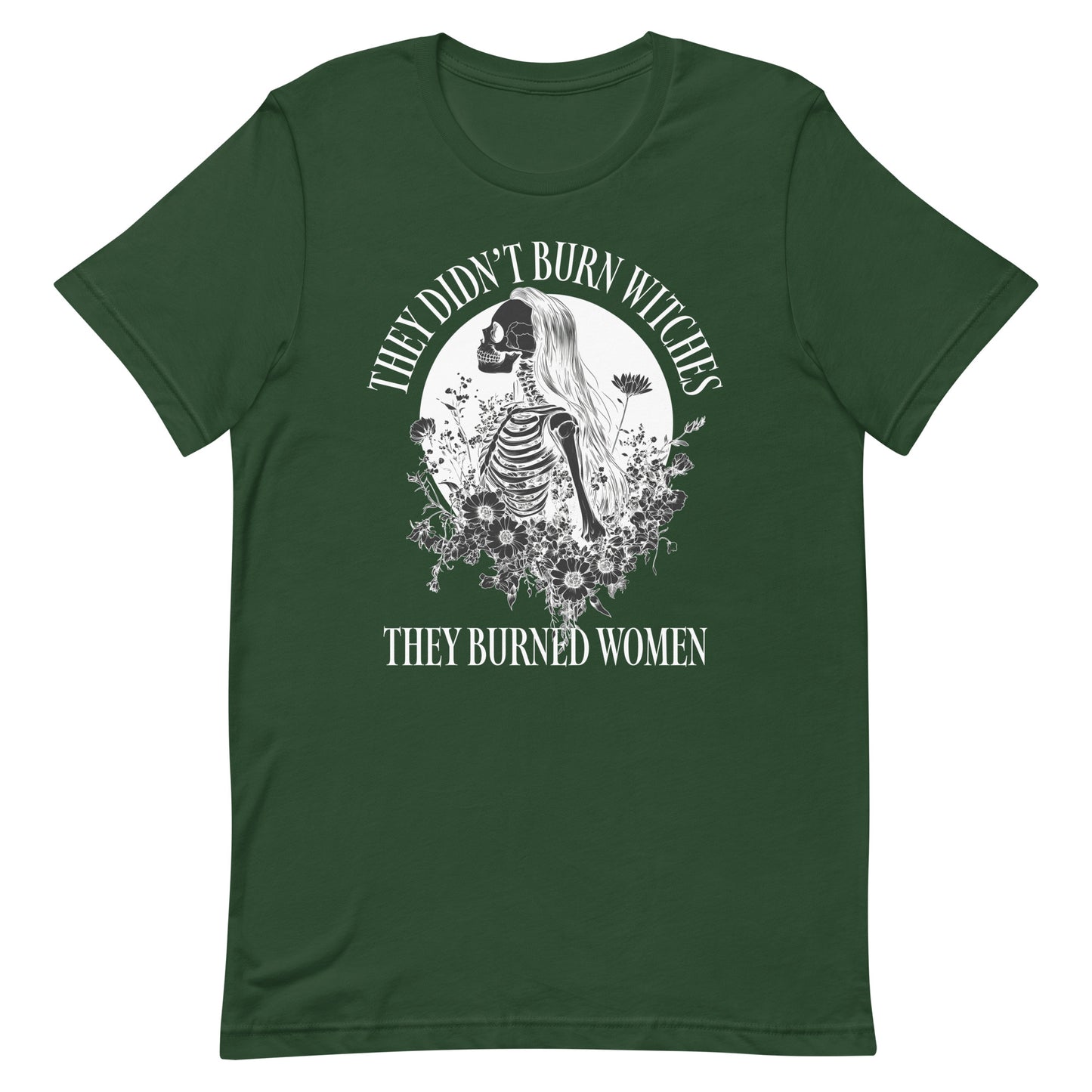Front View Image: Unisex t-shirt featuring “They Didn’t Burn Witches They Burned Women” text with skeleton girl and floral design.