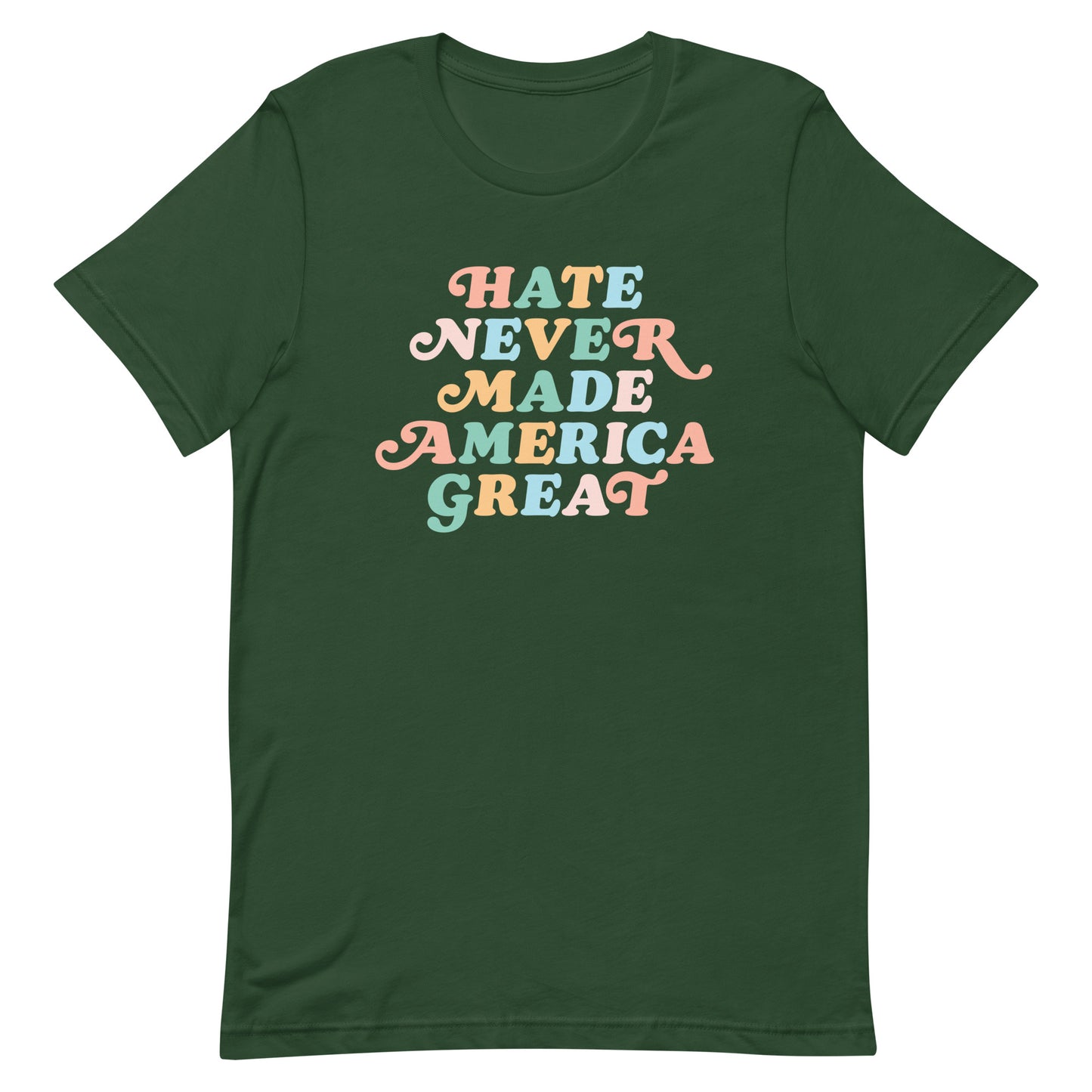 Forest green unisex “Hate Never Made America Great” t-shirt with retro rainbow lettering.