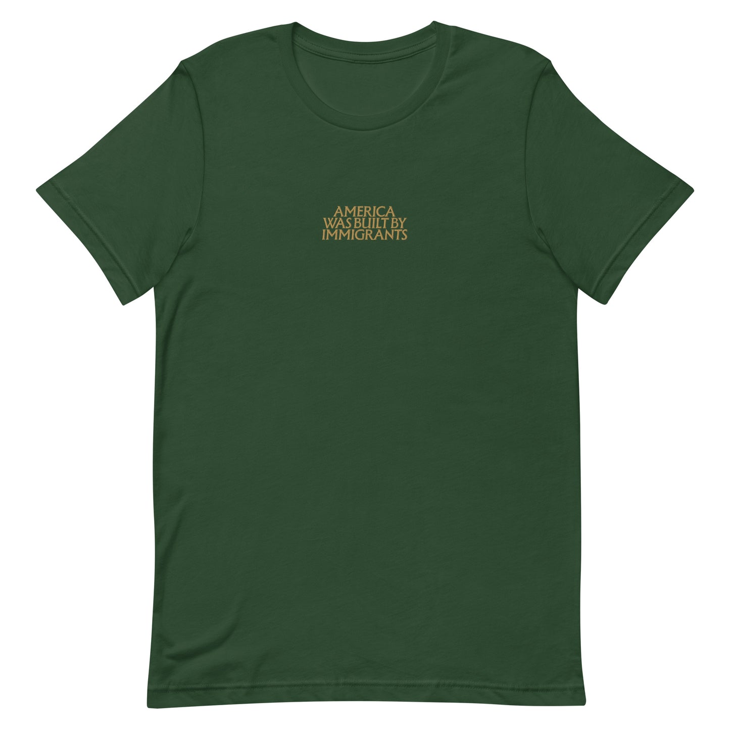Front view of the "America Was Built By Immigrants" Pro-Immigrant Embroidered Unisex T-Shirt