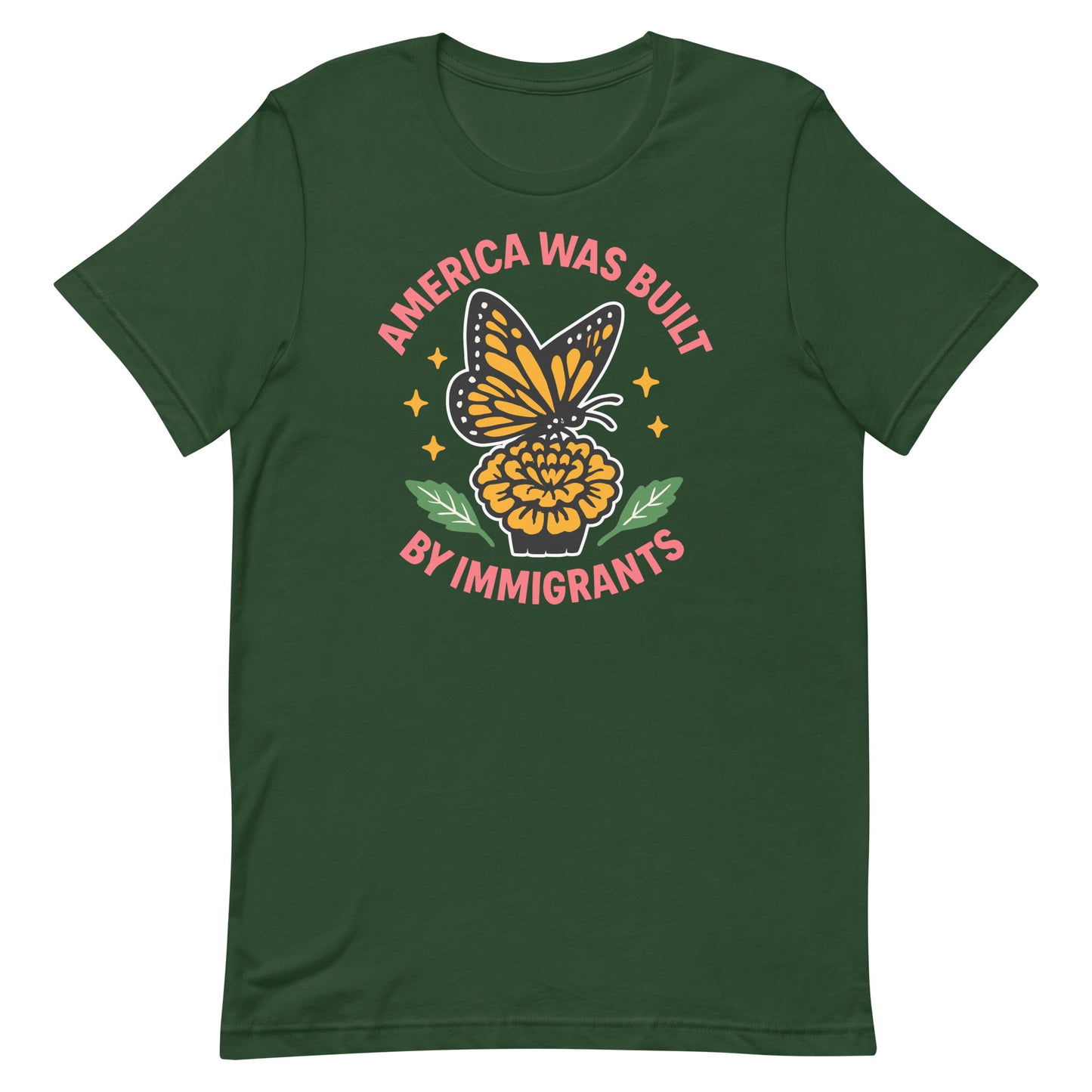 Forest green “America Was Built by Immigrants” activist shirt with butterfly design, pro-immigrant message for progressive voters.
