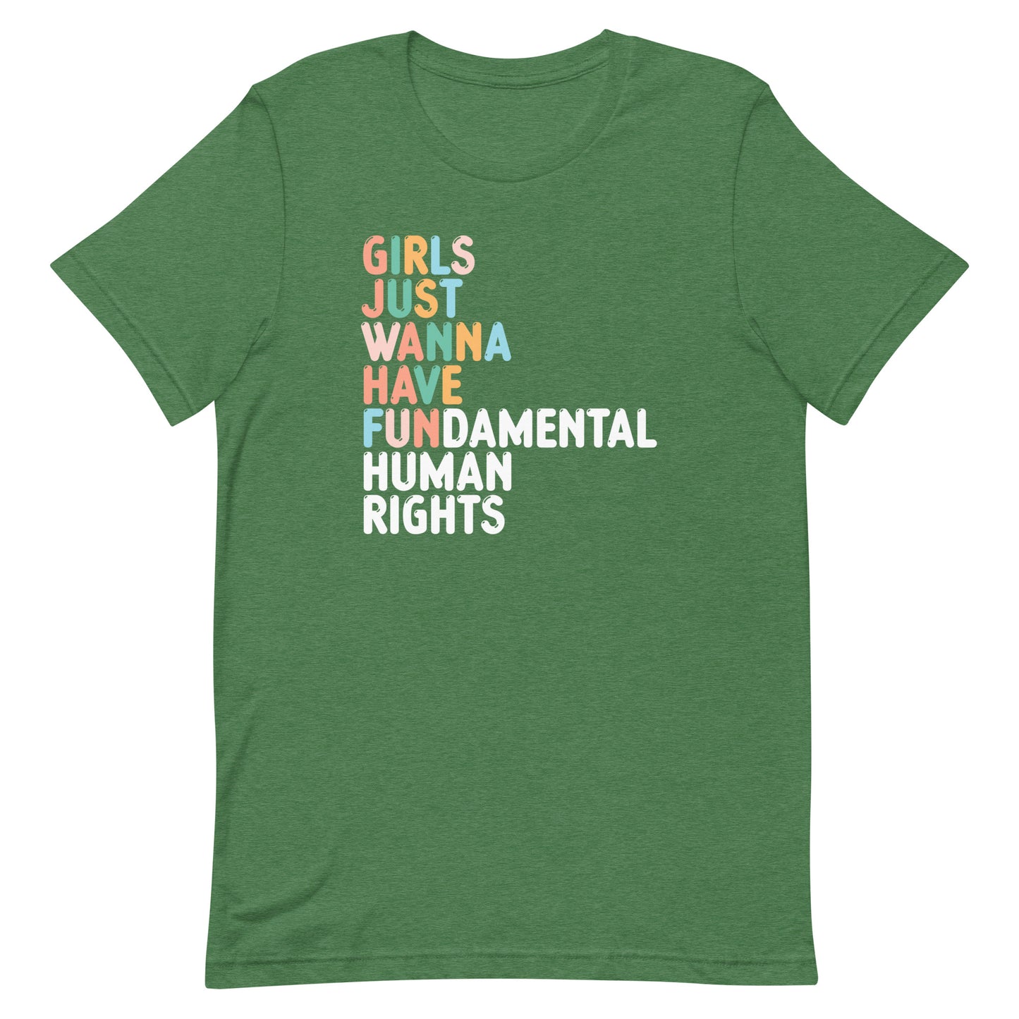 Heather green unisex t-shirt featuring multicolor stacked typography reading “GIRLS JUST WANNA HAVE FUNDAMENTAL HUMAN RIGHTS,” progressive feminist activist clothing.