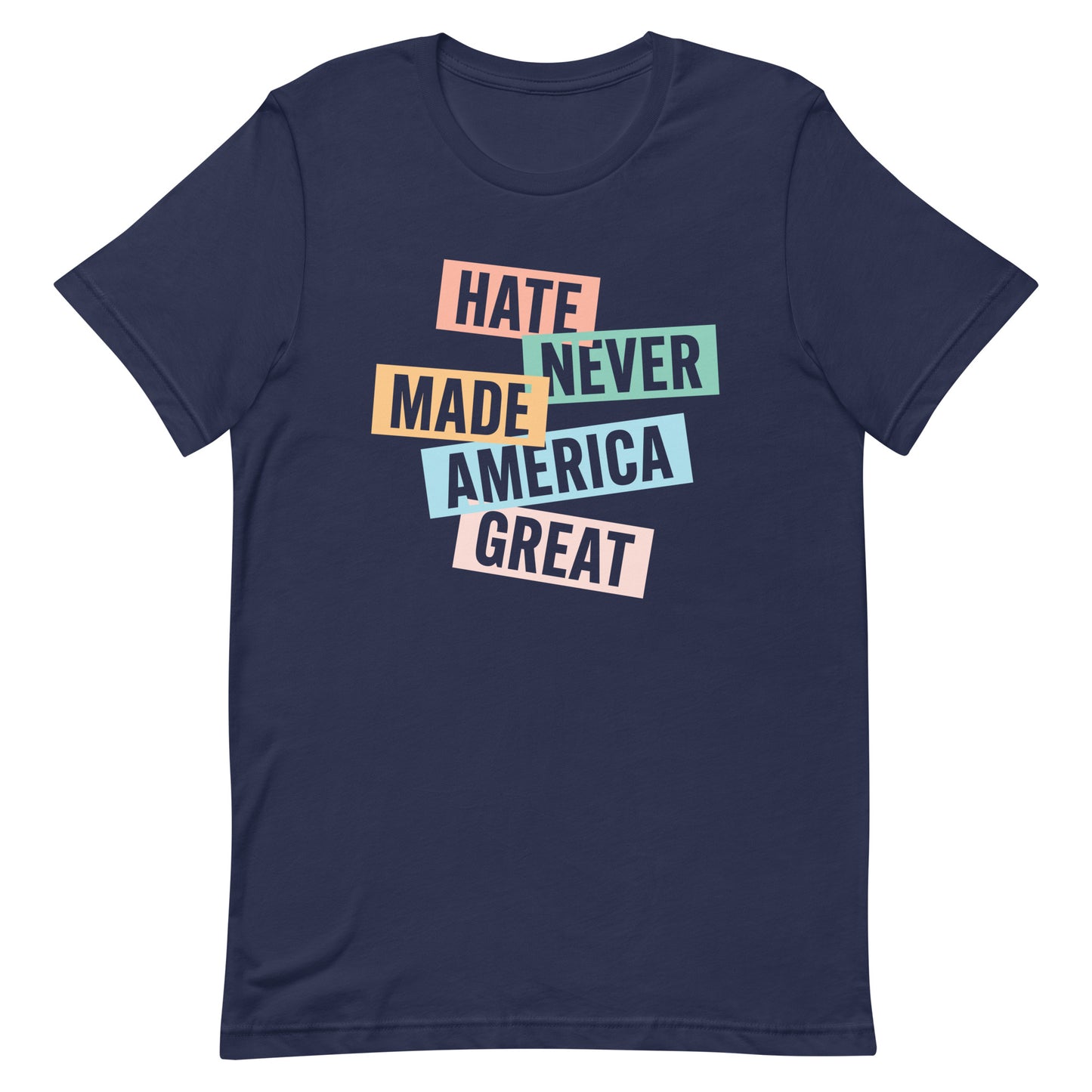 Front view of the Hate Never Made America Great T-Shirt, showcasing bold text design for social justice.
