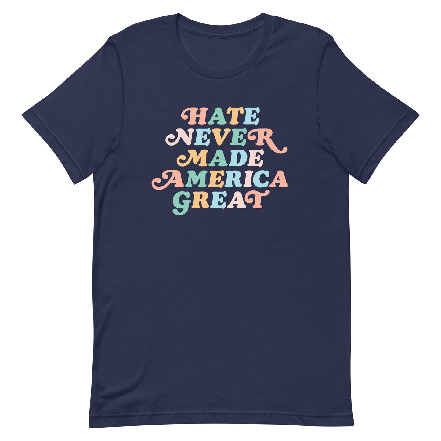 Navy blue “Hate Never Made America Great” t-shirt with bold multicolor retro text.