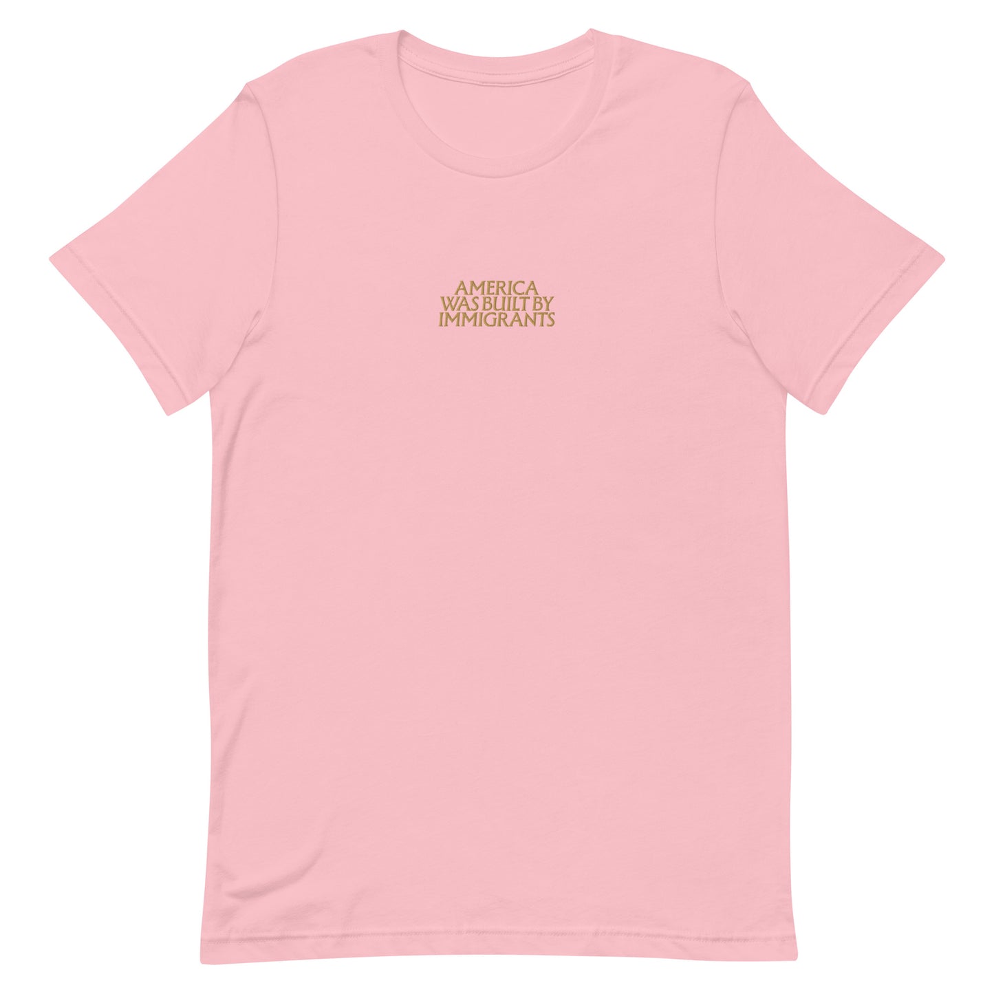 Front view of the "America Was Built By Immigrants" Pro-Immigrant Embroidered Unisex T-Shirt
