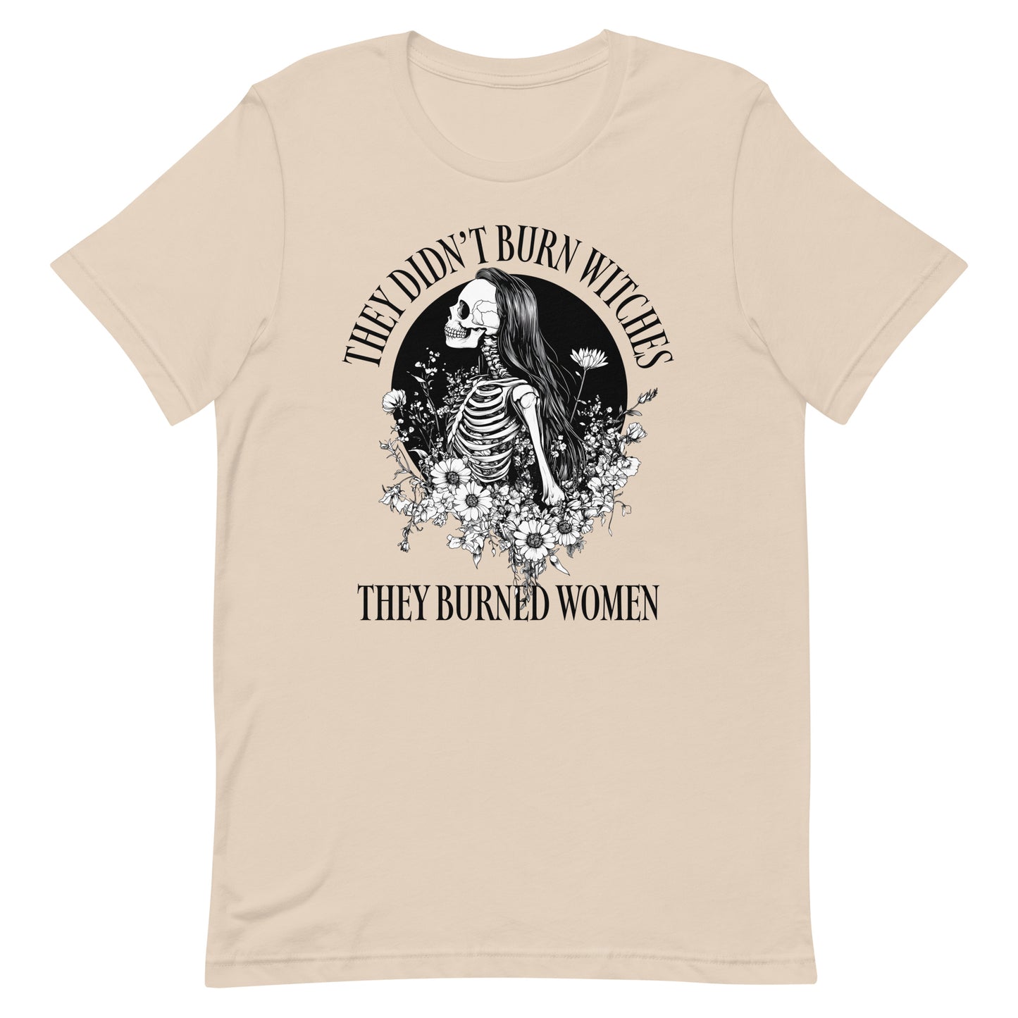 Front View Image: Unisex t-shirt featuring “They Didn’t Burn Witches They Burned Women” text with skeleton girl and floral design.