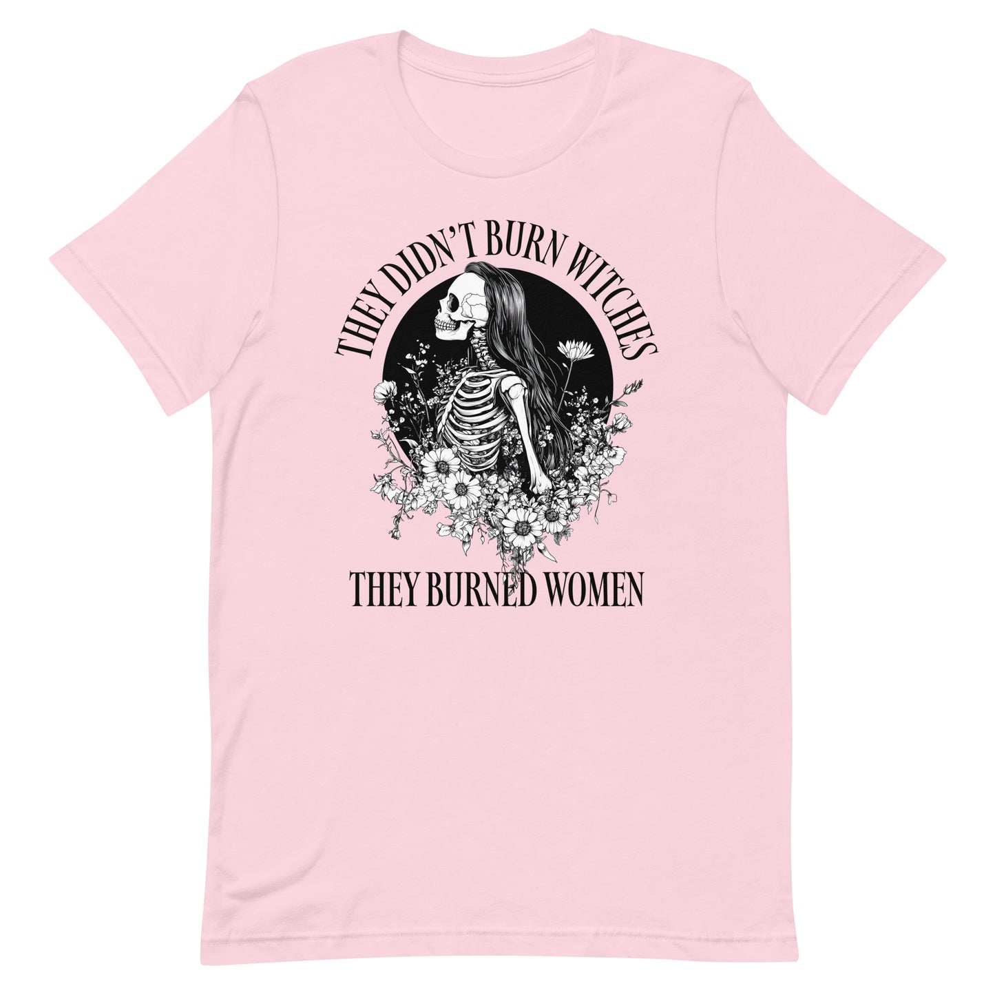 Front View Image: Unisex t-shirt featuring “They Didn’t Burn Witches They Burned Women” text with skeleton girl and floral design.