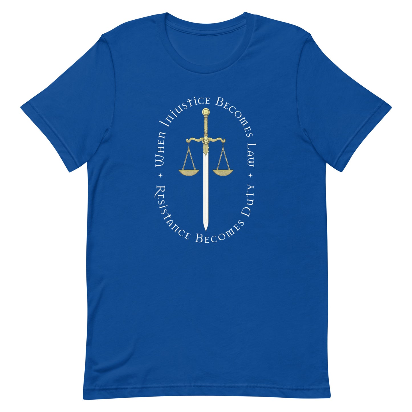 Front view of When Injustice Becomes Law Resistance Becomes Duty Unisex T-Shirt with scales and sword of justice graphic.