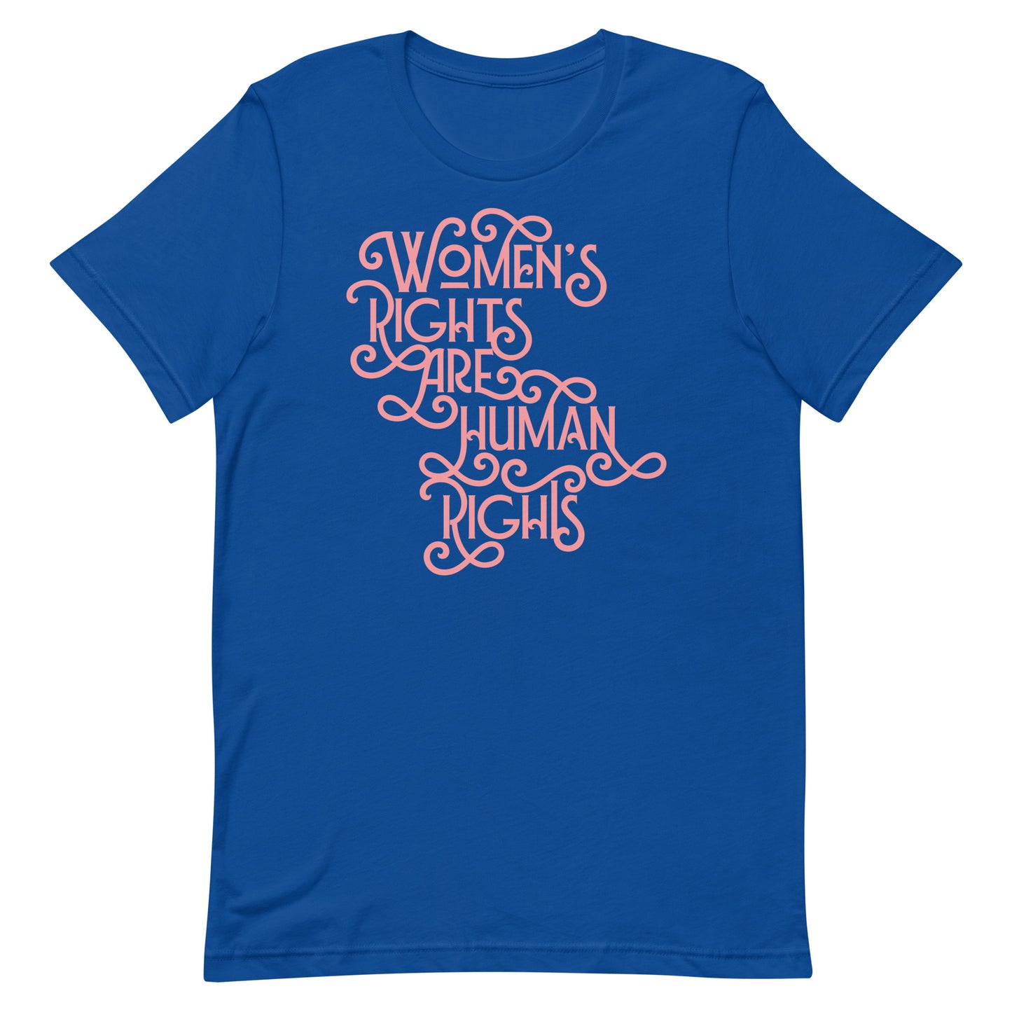 Front view of the Women’s Rights Are Human Rights Feminist Activism Unisex T-Shirt with bold, empowering text.
