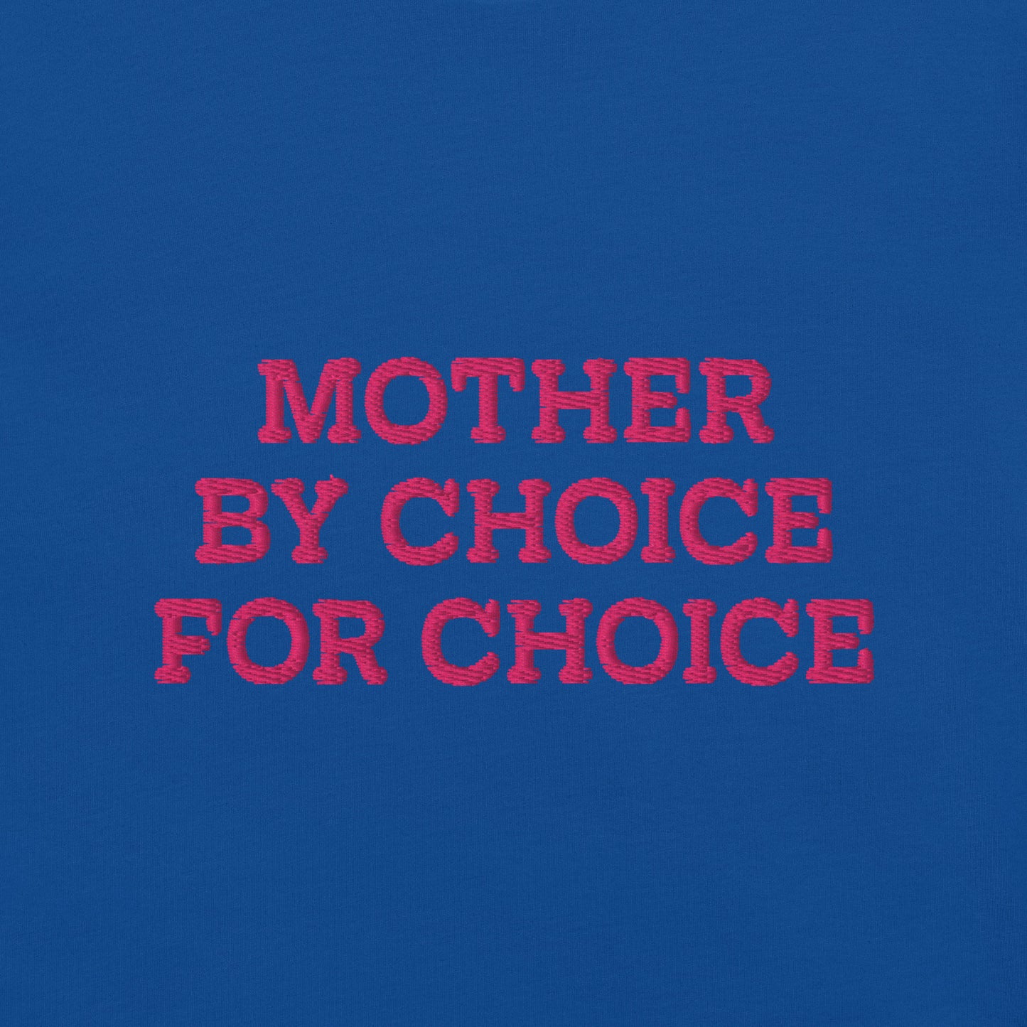Close up view of the "Mother By Choice For Choice" Pro-Choice Embroidered Unisex T-Shirt