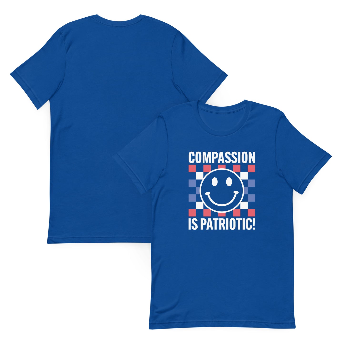 Front and back flat lay: Compassion is Patriotic! Social Justice Patriotic Kindness Unisex T-Shirt