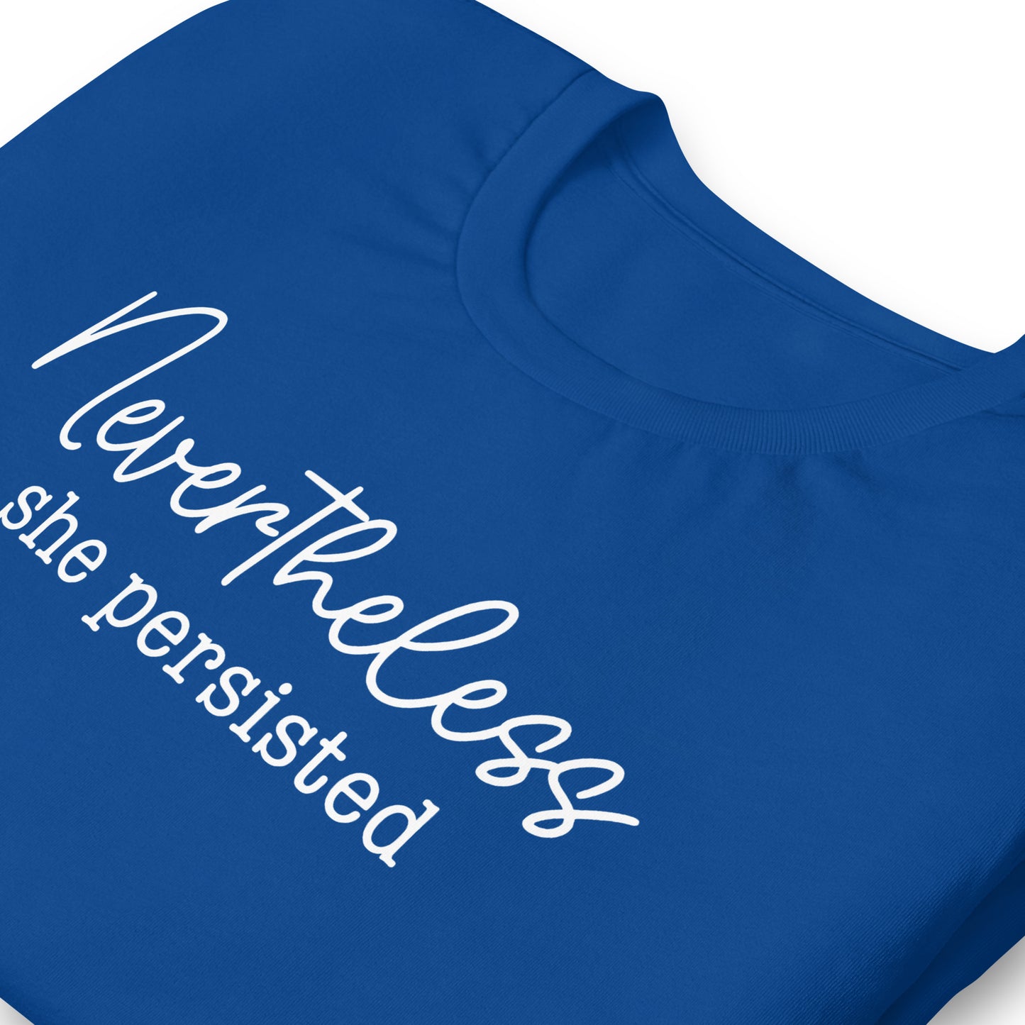 Close up view of Nevertheless She Persisted Unisex T-Shirt showcasing empowering design.