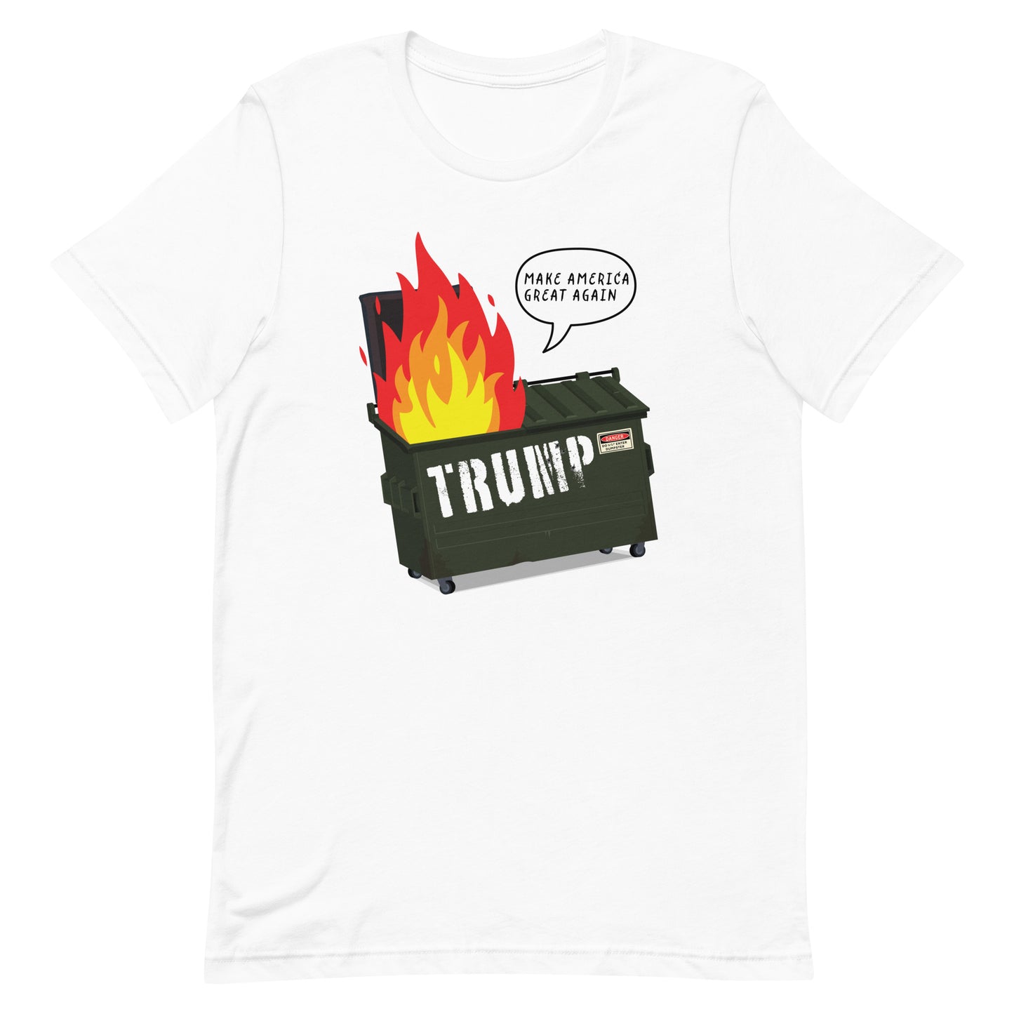 White unisex t-shirt displaying flaming dumpster labeled “TRUMP” with satirical speech bubble quoting “Make America Great Again.”
