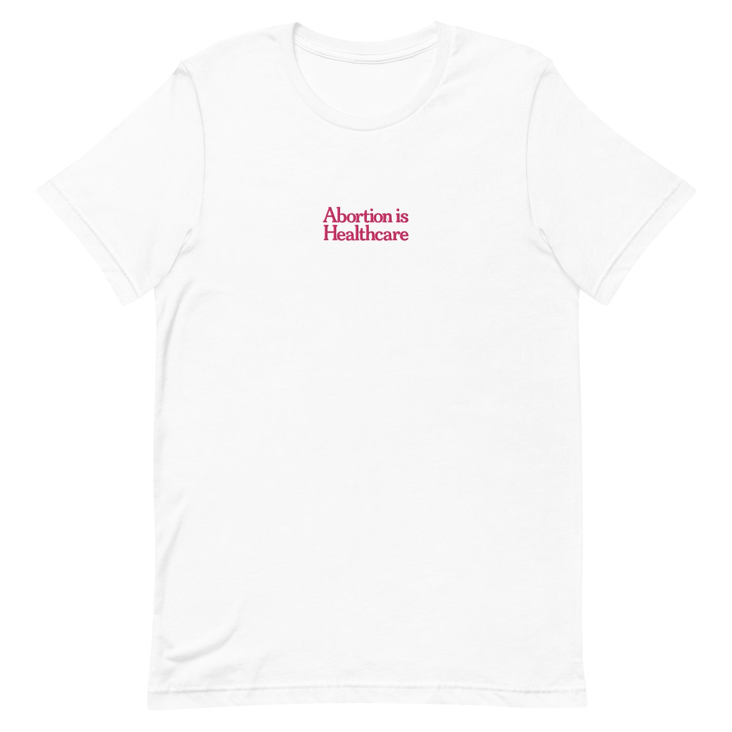 Front view of the"Abortion Is Healthcare" Reproductive Rights Embroidered Unisex T-Shirt