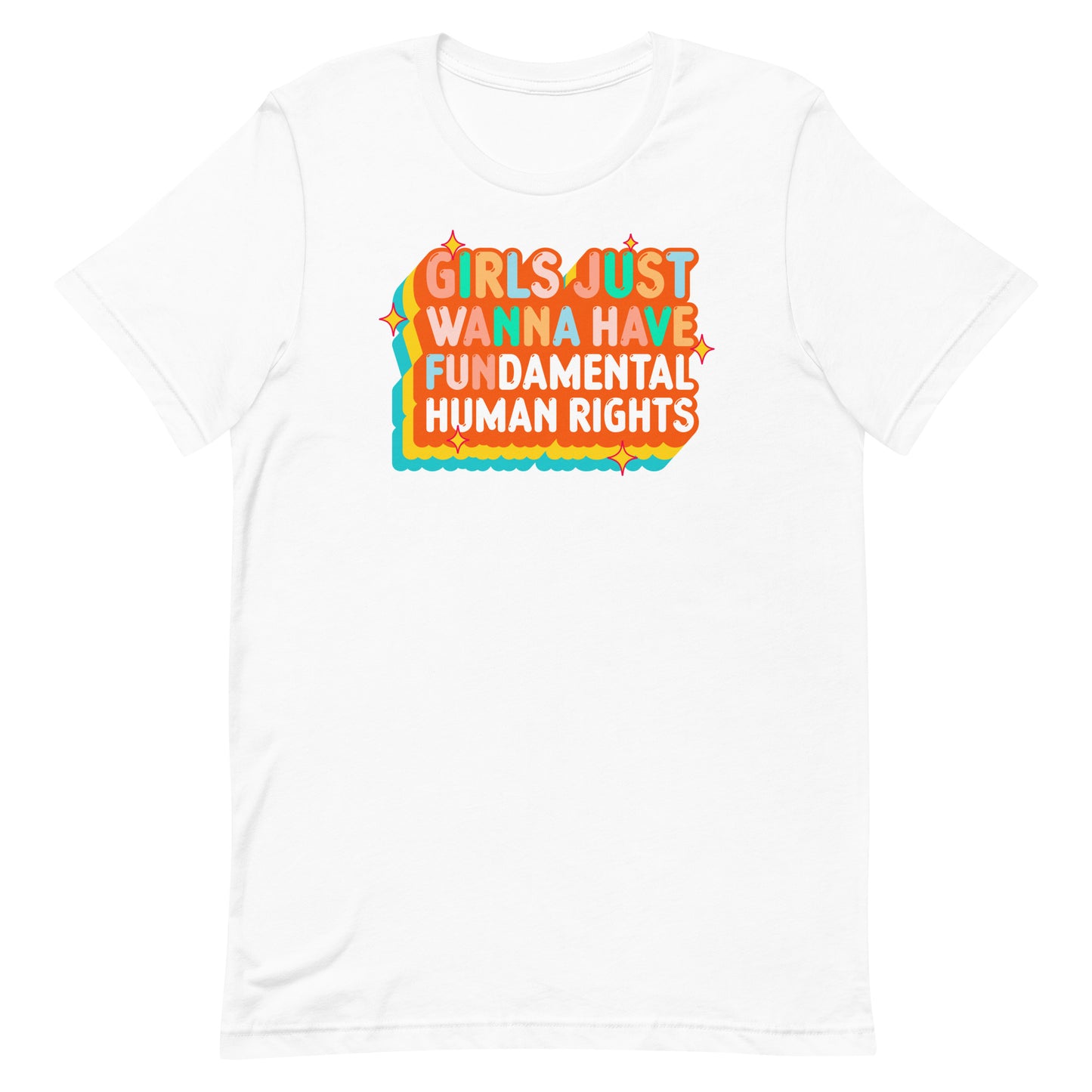 White t-shirt featuring orange, yellow, and teal retro typography for “Girls Just Wanna Have Fundamental Human Rights.” Clean, optimistic feminist design.