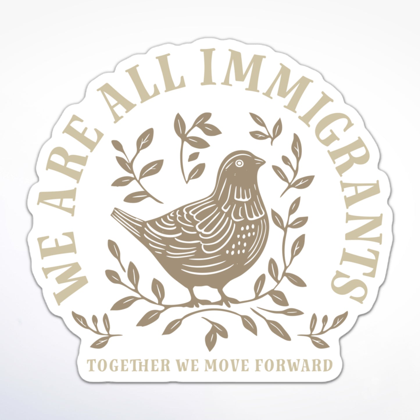 Immigrant rights sticker with bird, leafy branches, and the words “We Are All Immigrants. Together We Move Forward.”