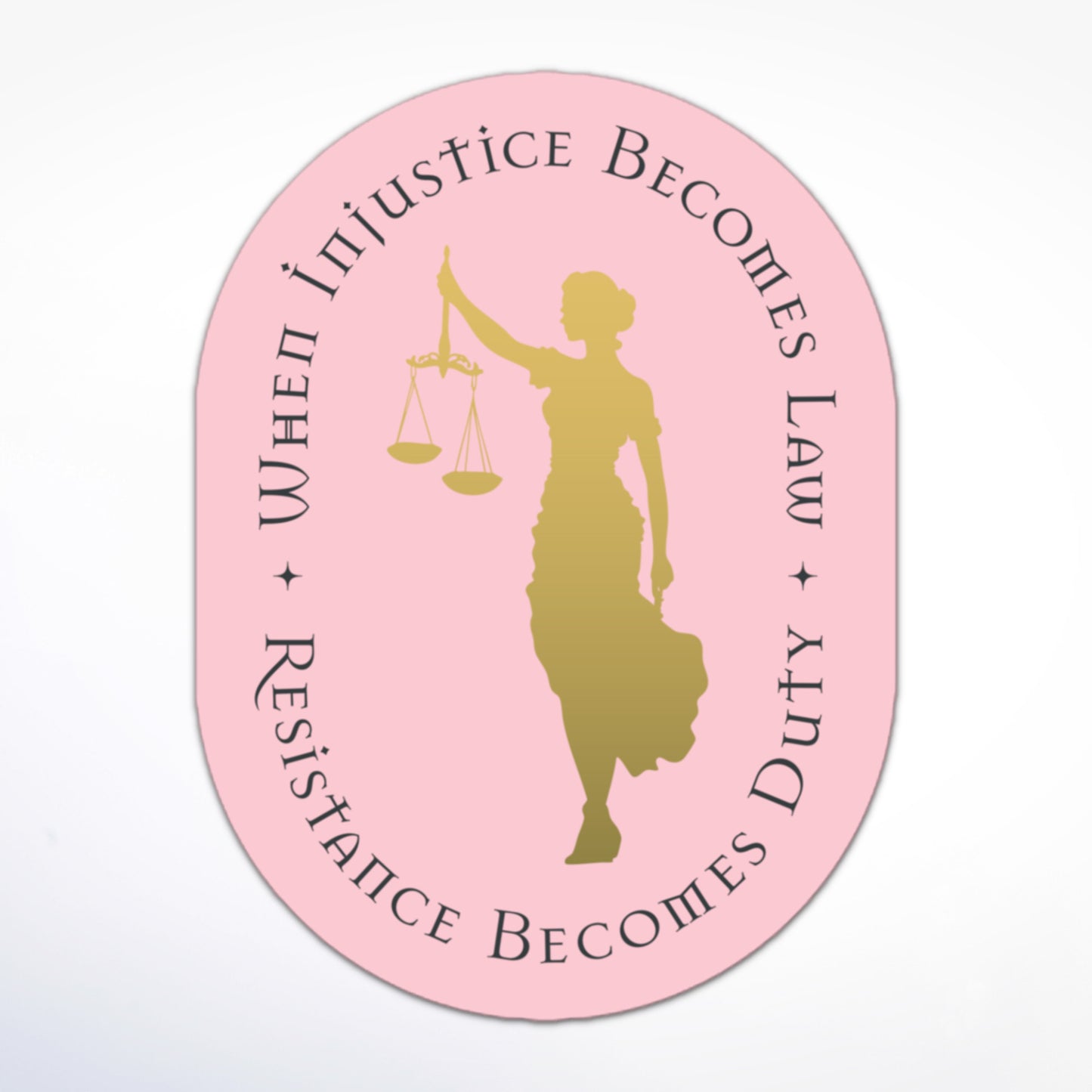 Protest sticker with Lady Justice silhouette and the words “When Injustice Becomes Law Resistance Becomes Duty.”