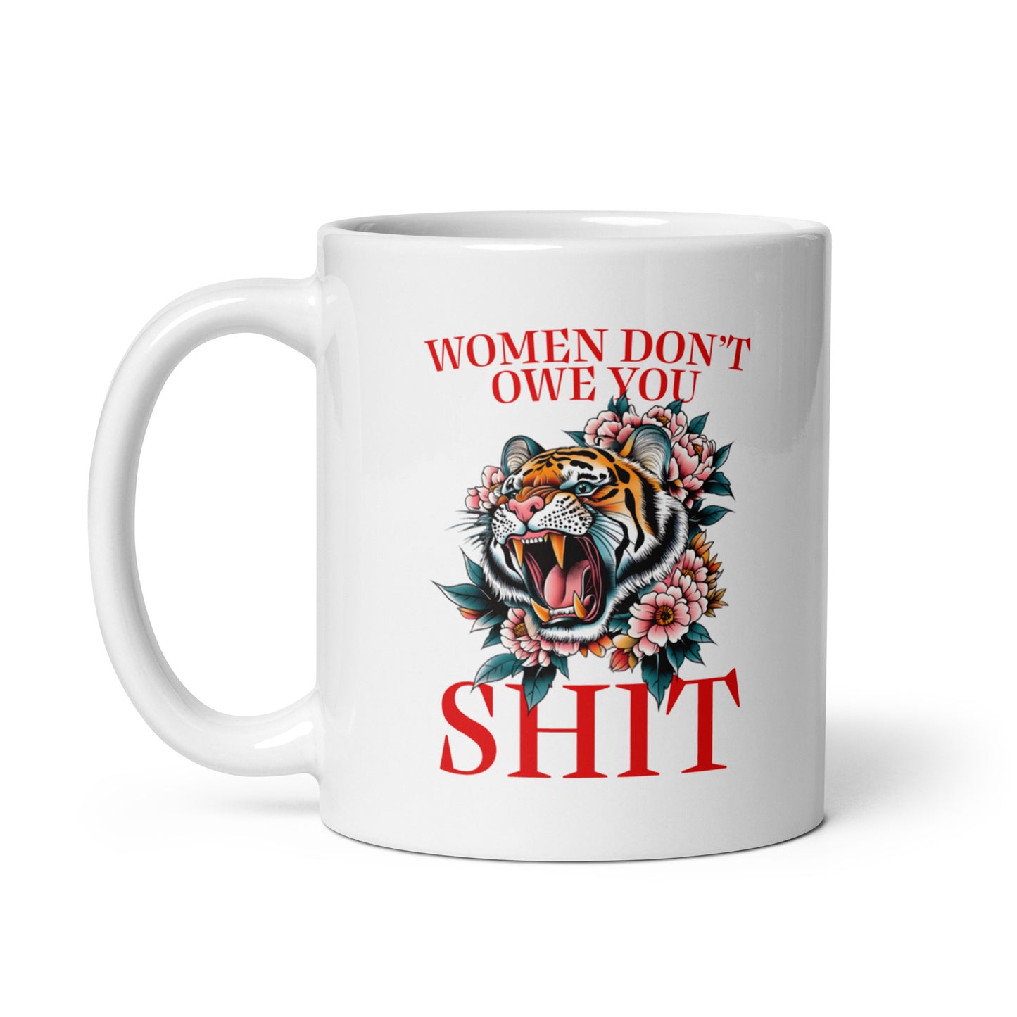 11 oz women Don’t Owe You Sh*t White Mug with tiger and floral design.