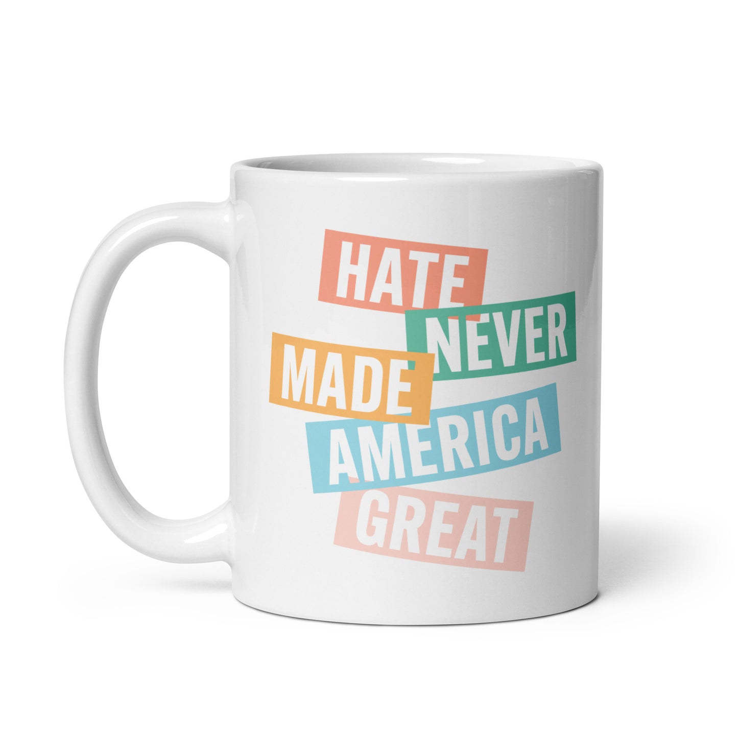 11 oz white mug with Hate Never Made America Great design.