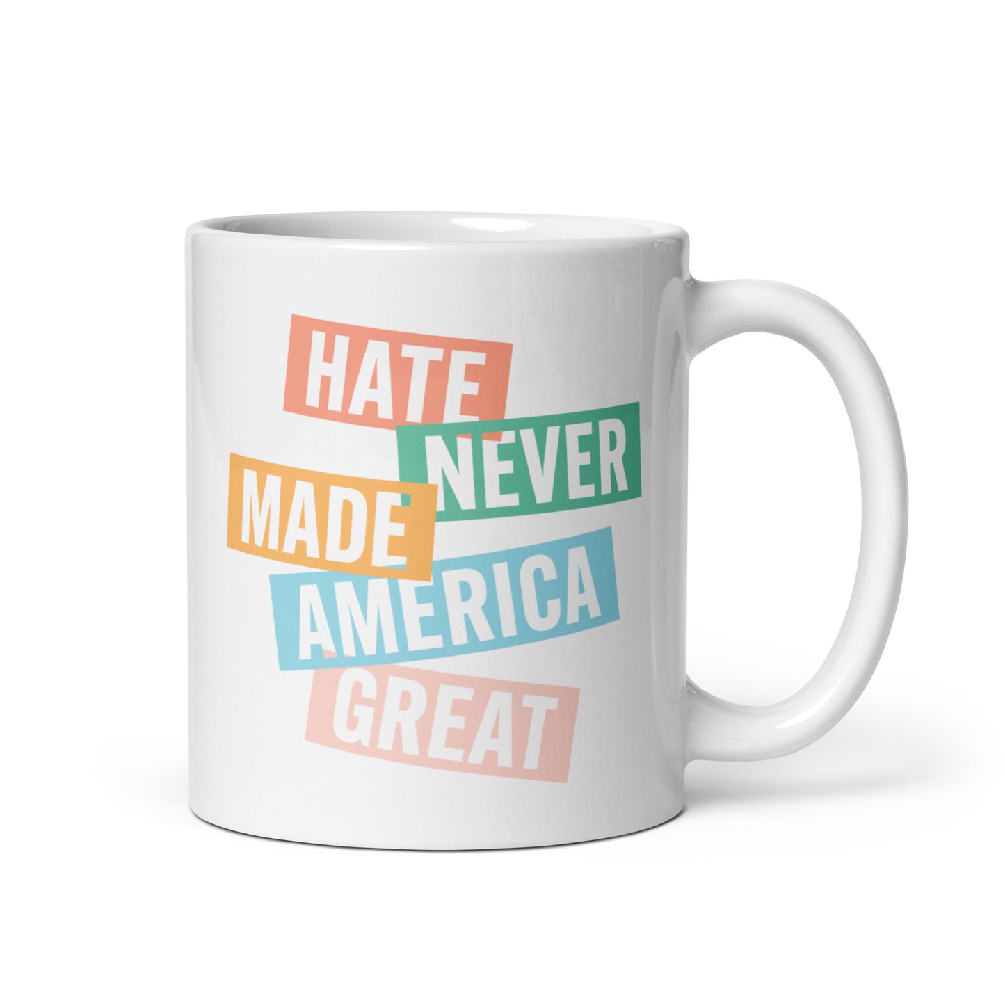 11 oz white mug with Hate Never Made America Great design.