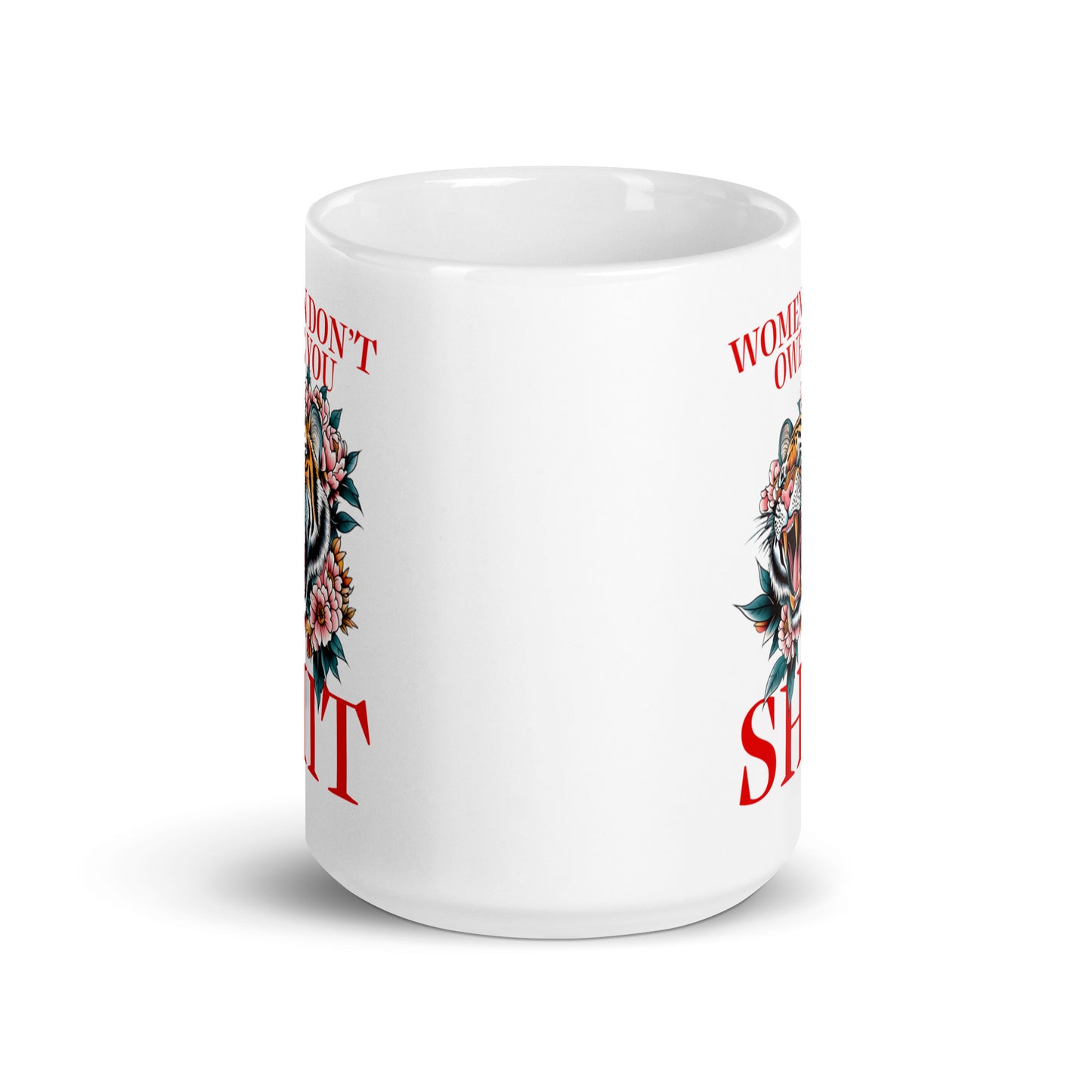 15 oz women Don’t Owe You Sh*t White Mug with tiger and floral design.