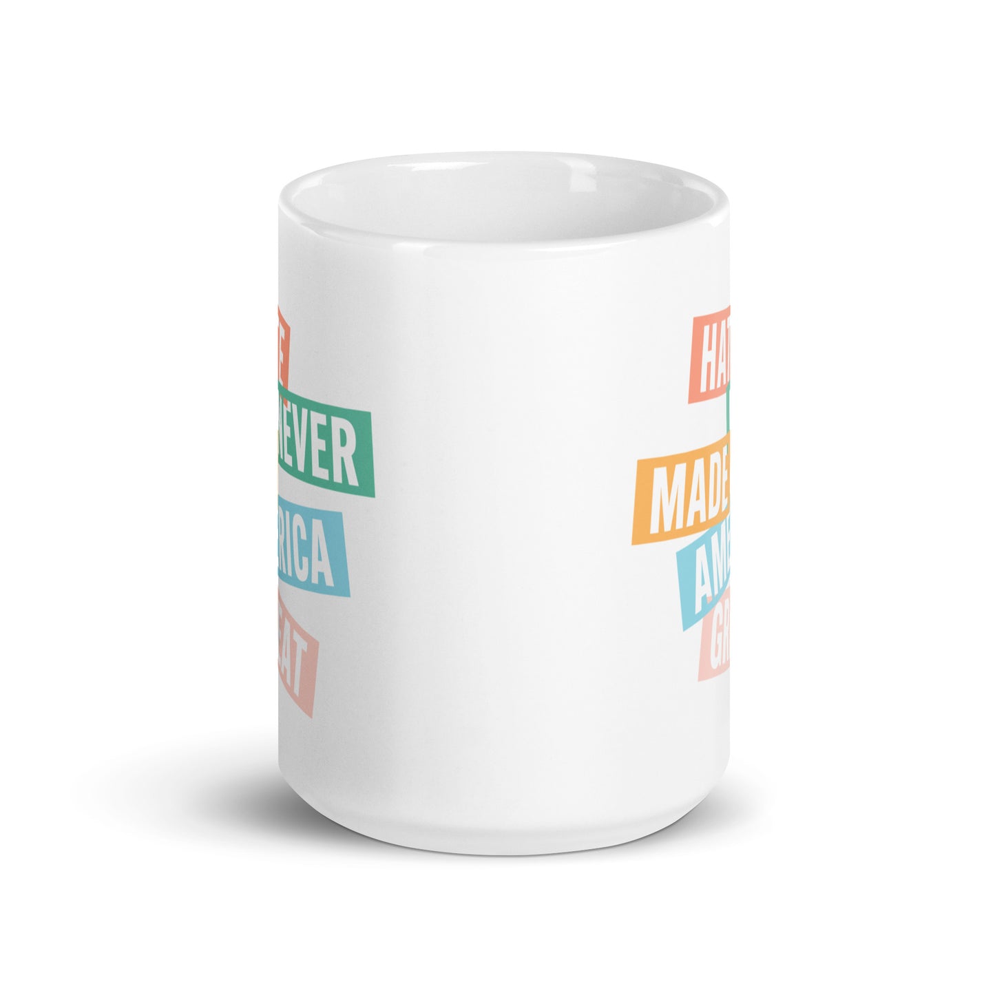 15 oz white mug with Hate Never Made America Great design.