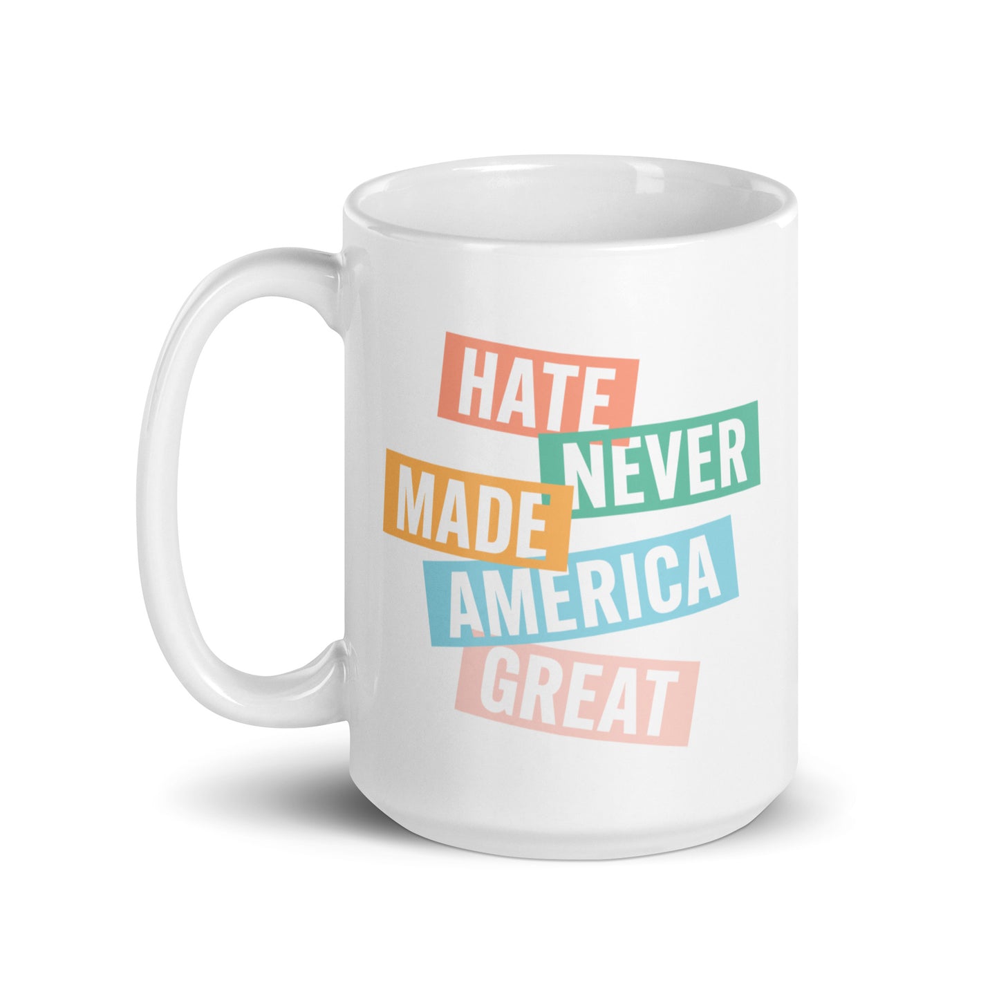 15 oz white mug with Hate Never Made America Great design.