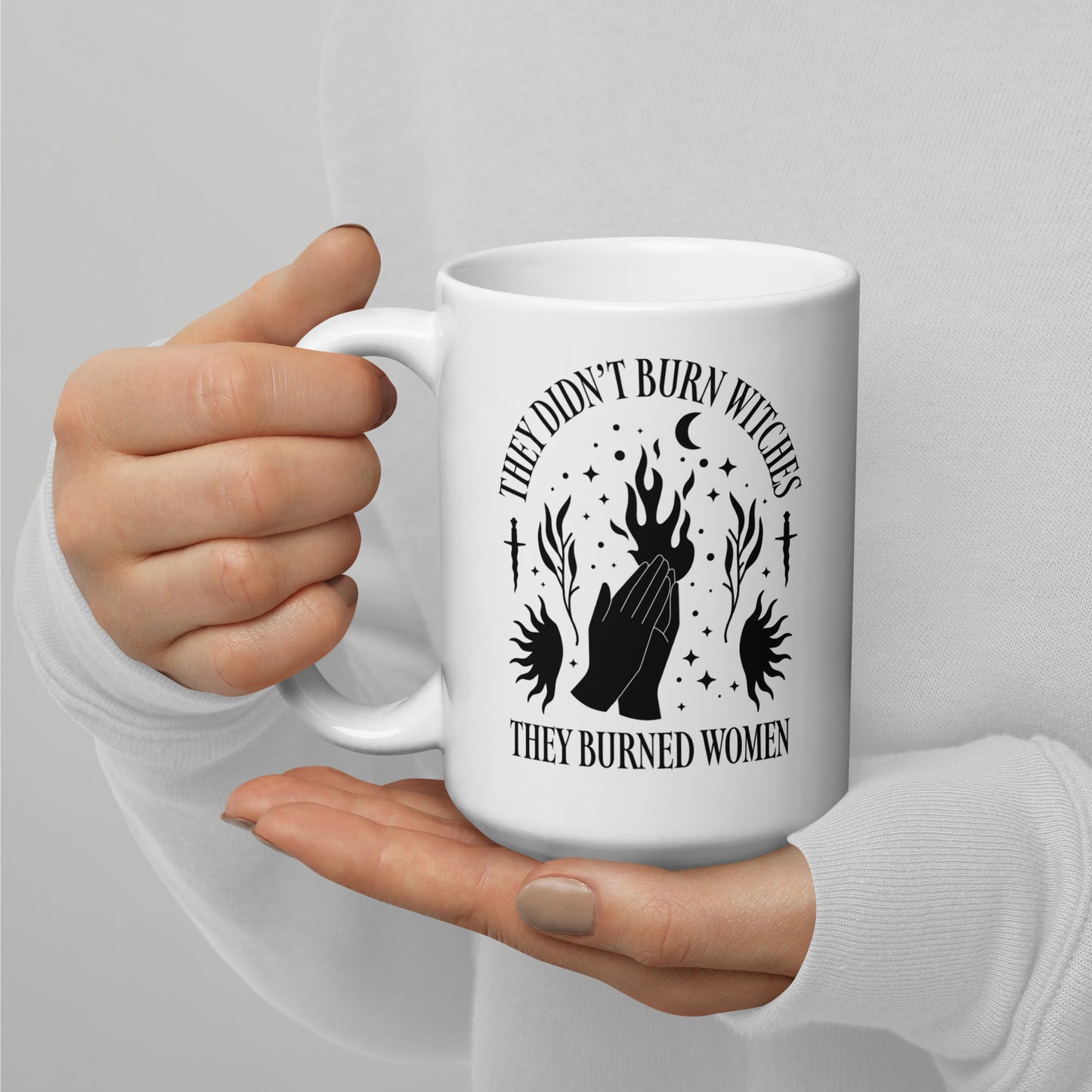 15 oz white mug featuring “They Didn’t Burn Witches They Burned Women” design.