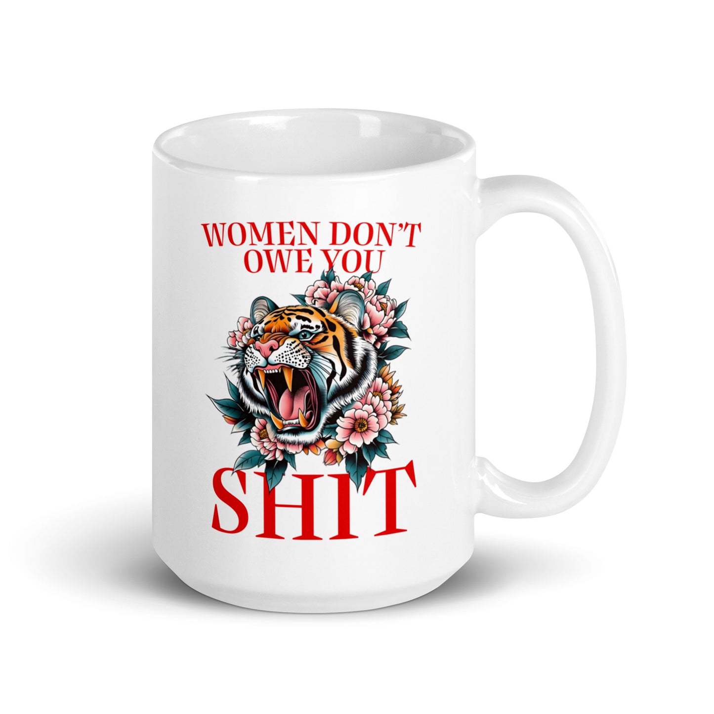 15 oz women Don’t Owe You Sh*t White Mug with tiger and floral design.