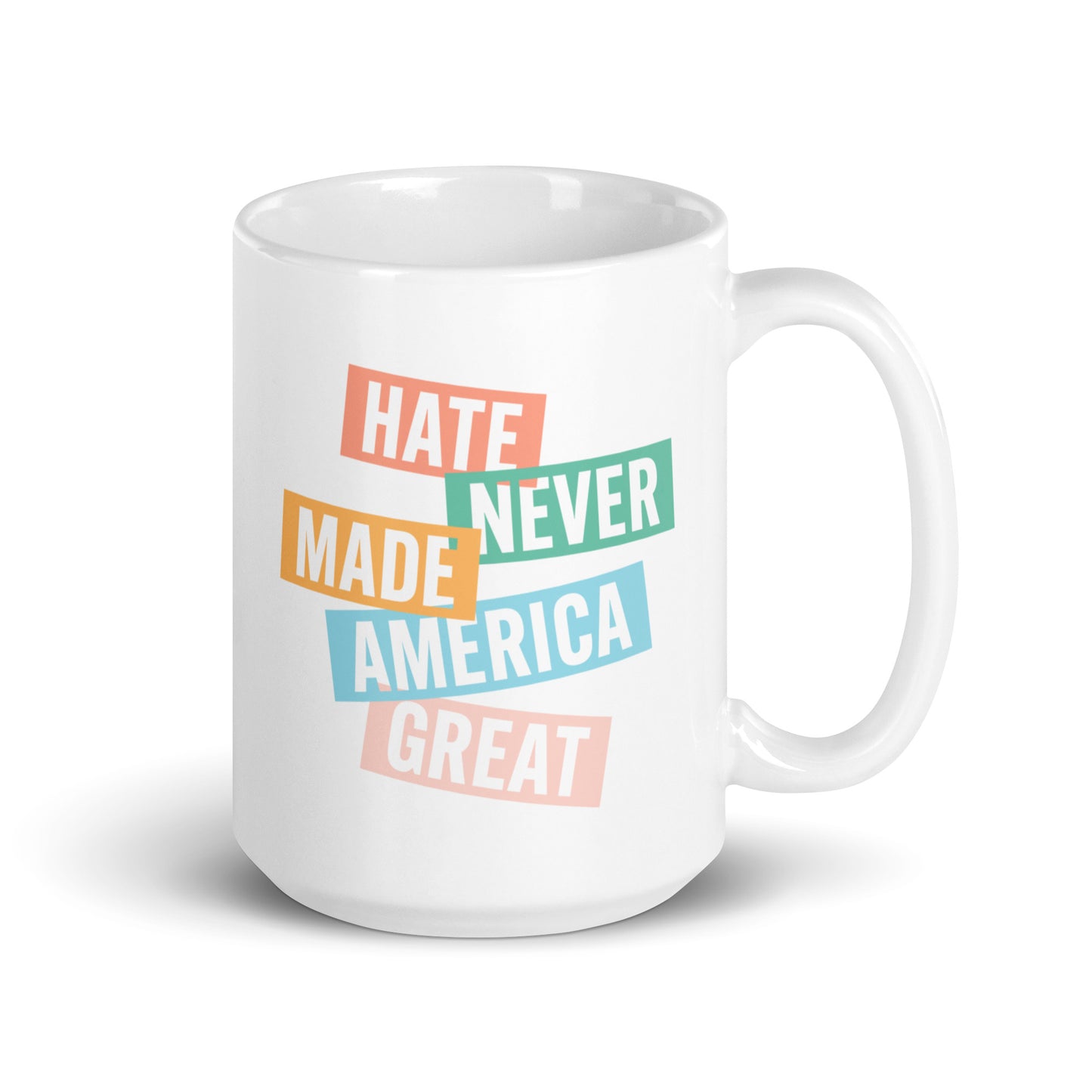 15 oz white mug with Hate Never Made America Great design.