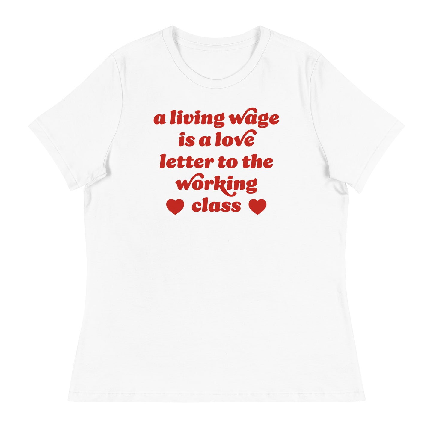 White women’s relaxed t-shirt displaying bold red lettering and heart details reading “a living wage is a love letter to the working class,” Valentine activist shirt by Blue Wave USA.